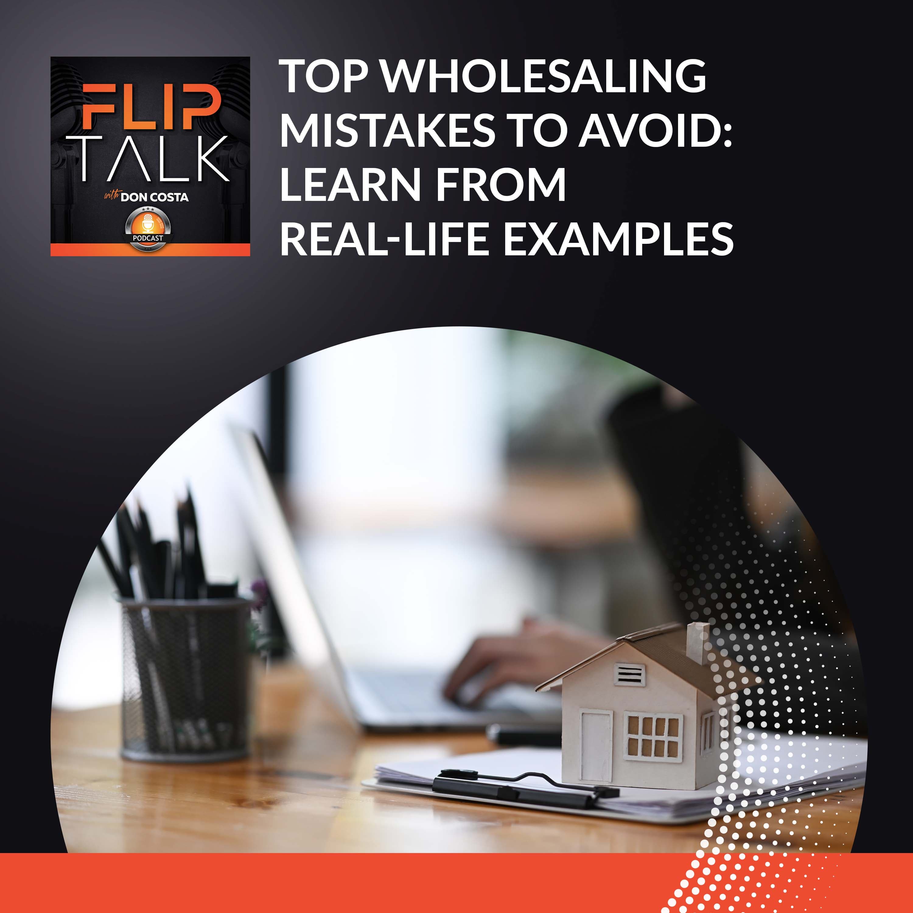 Top Wholesaling Mistakes To Avoid: Learn From Real-Life Examples - The Flip Talk Podcast with Don Costa cover