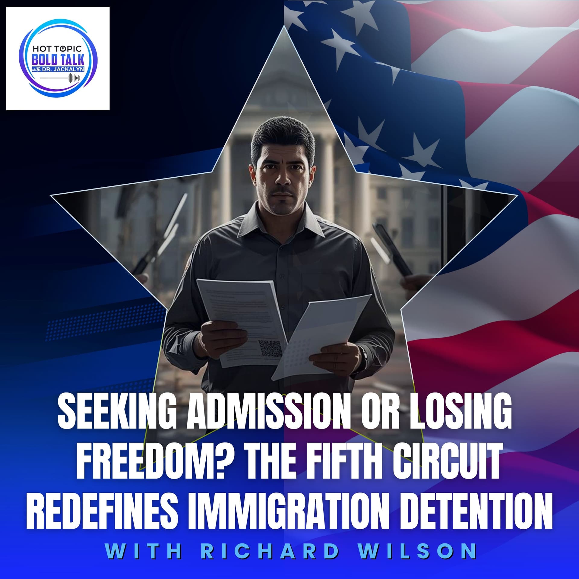 Seeking Admission Or Losing Freedom? The Fifth Circuit Redefines Immigration Detention With Richard Wilson — Hot Topic Bold Talk cover
