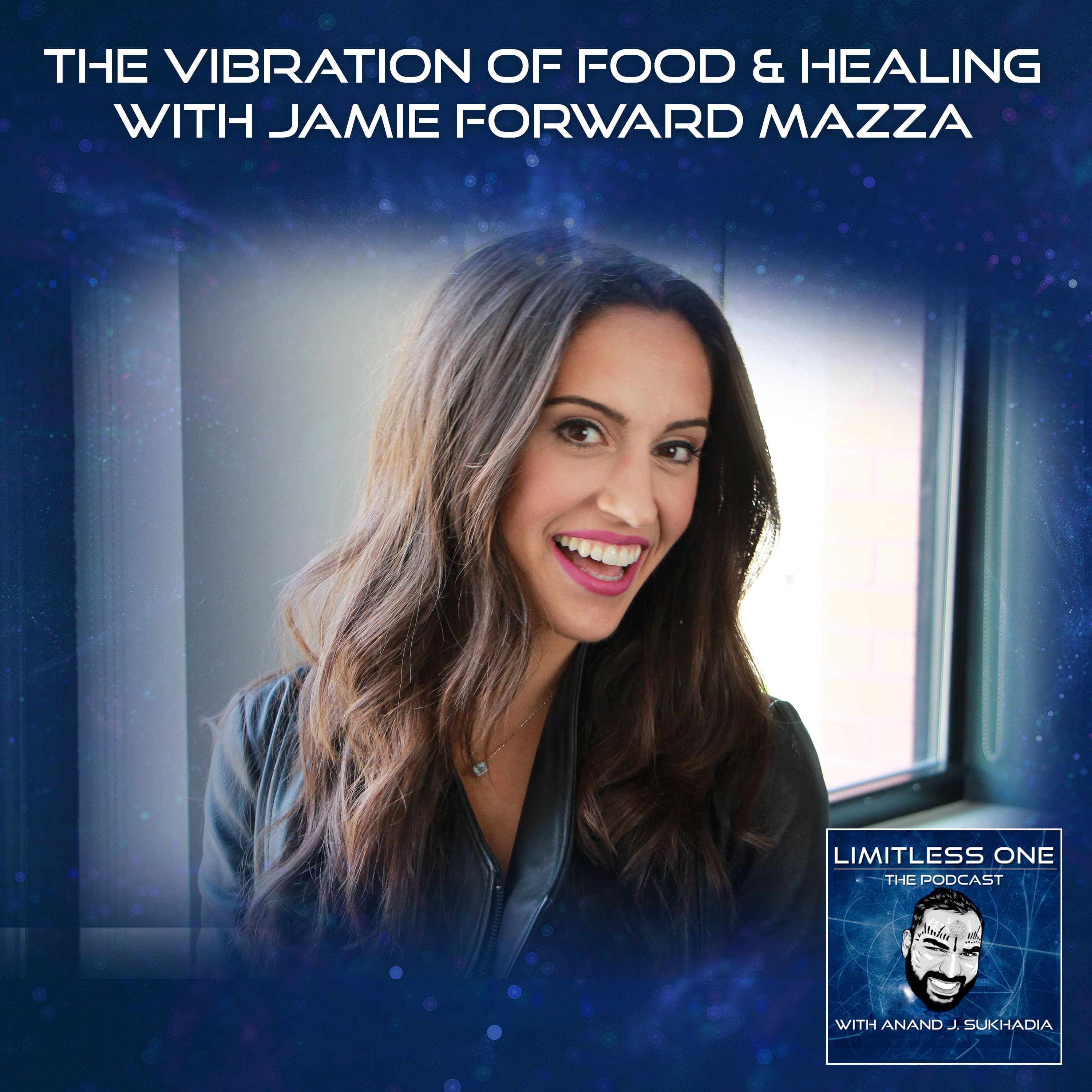 The Vibration Of Food & Healing With Jamie Forward Mazza - LIMITLESS ONE cover