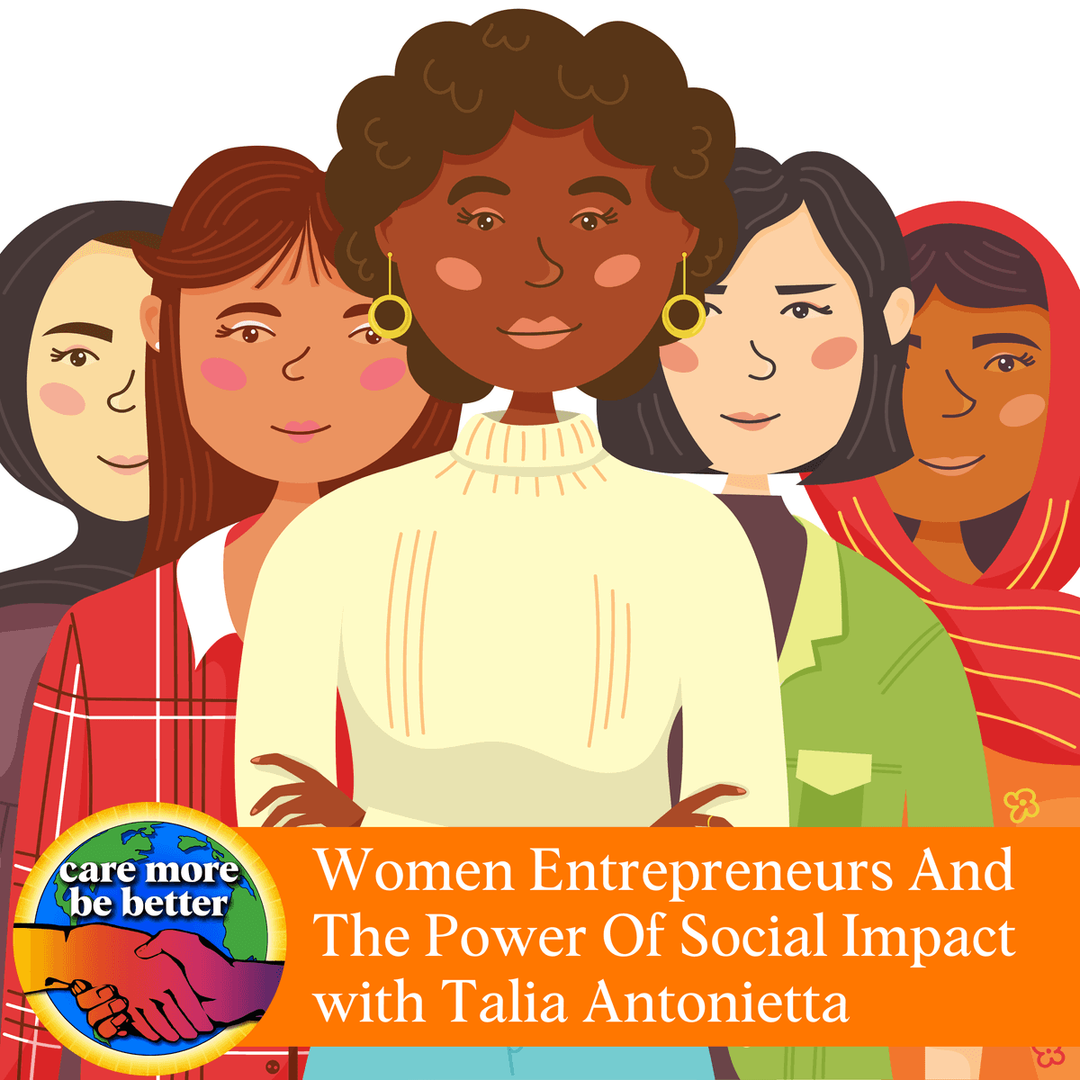 Women Entrepreneurs And The Power Of Social Impact With Talia Antonietta - Care More Be Better: A Podcast For Sustainable Social Impact and Regeneration cover