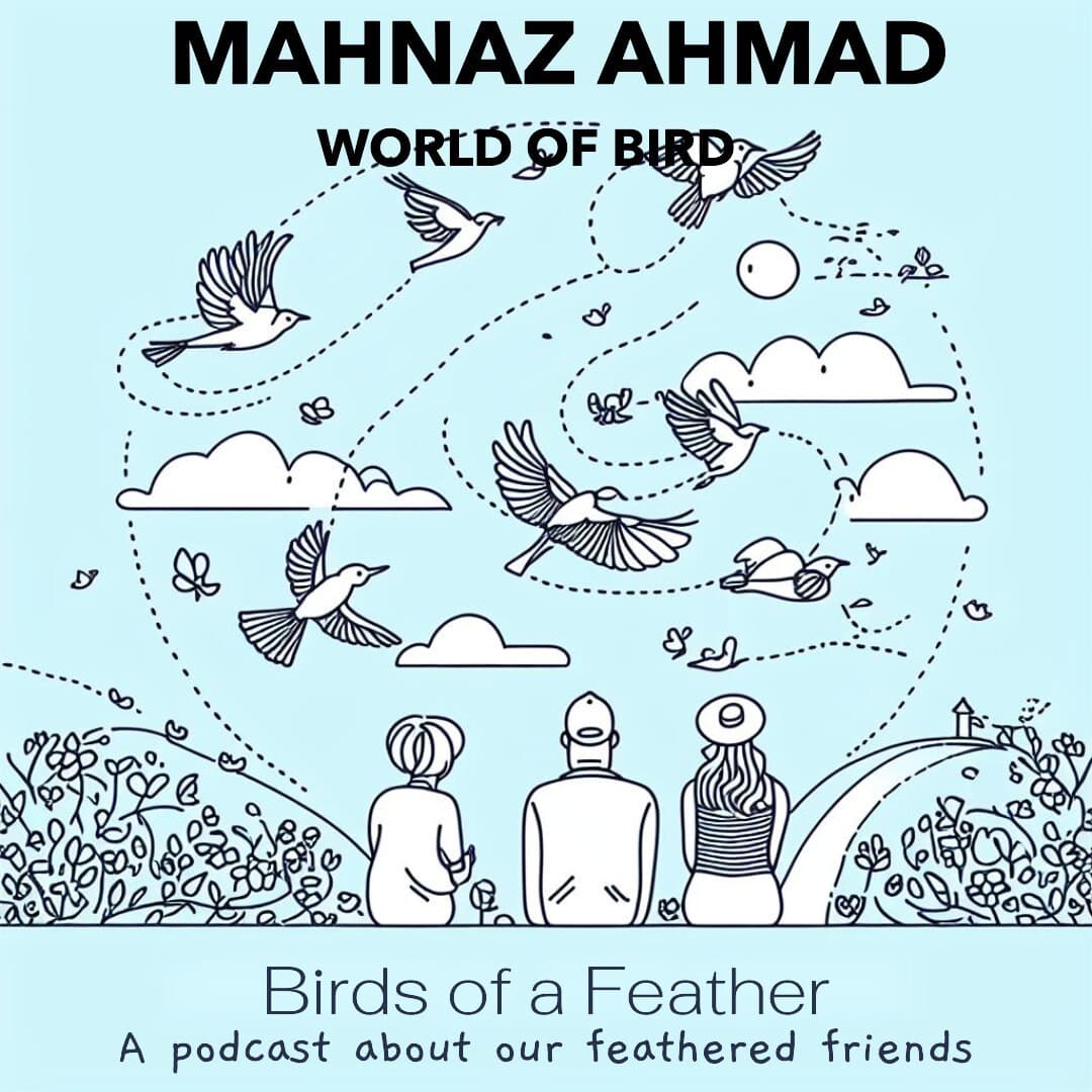 Episode 30 world of birds - Mahnaz Ahmad’s Podcast cover