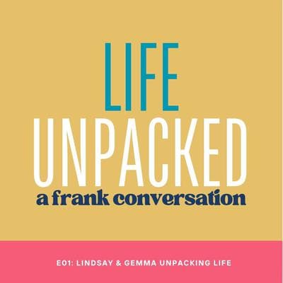Life Unpacked - Unpacked: a frank conversation cover