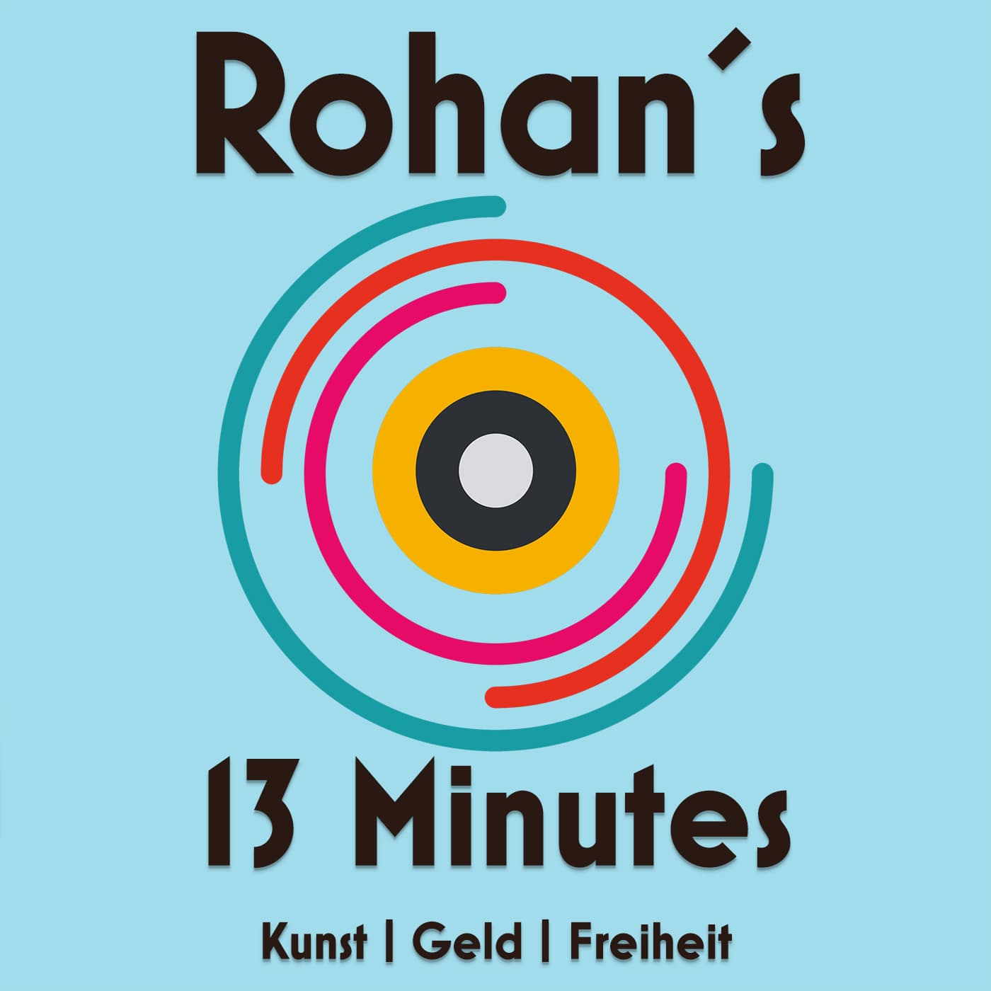 #131 Die Botschaft abstecken oder der Claim - Rohan´s 13 Minutes - Kunst | Geld | Freiheit cover