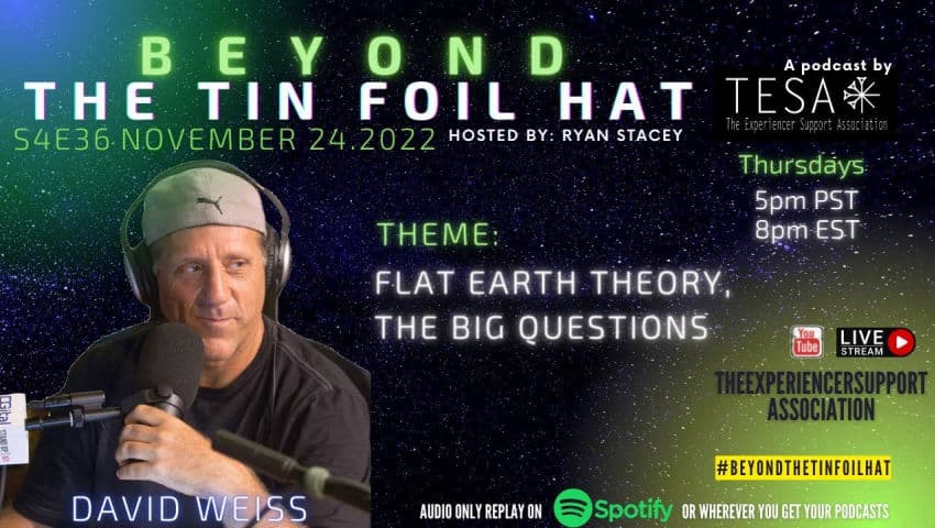 [The Experiencer Support Association] S04E36- Nov 24, 2022 – Beyond The TinFoil Hat with Ryan Stacey - Flat Earth Interviews cover