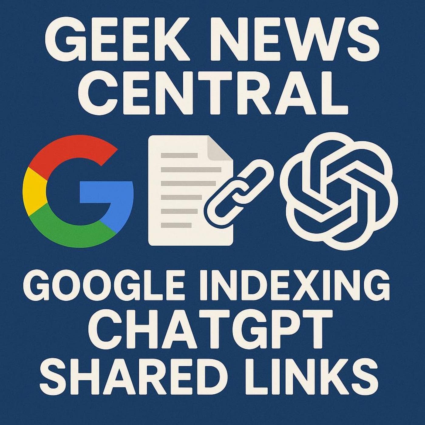 Google Indexing ChatGPT Shared Links – Marketing Opportunity? #1837 - Geek News Central Podcast (Video) cover
