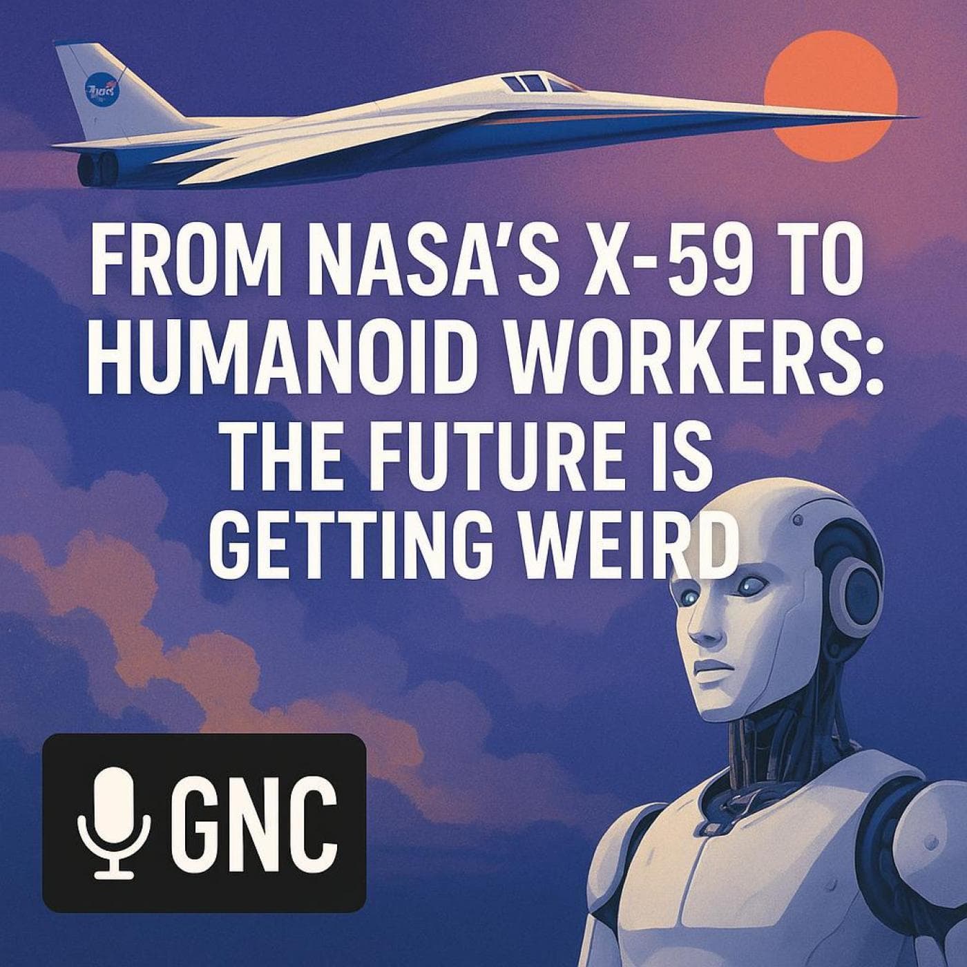 From NASA’s X-59 to Humanoid Workers: The Future Is Getting Weird #1852 - Geek News Central Podcast cover