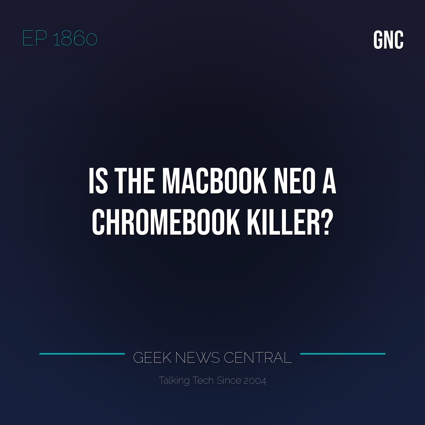 Is the MacBook Neo a Chromebook Killer? #1860 - Geek News Central Podcast cover