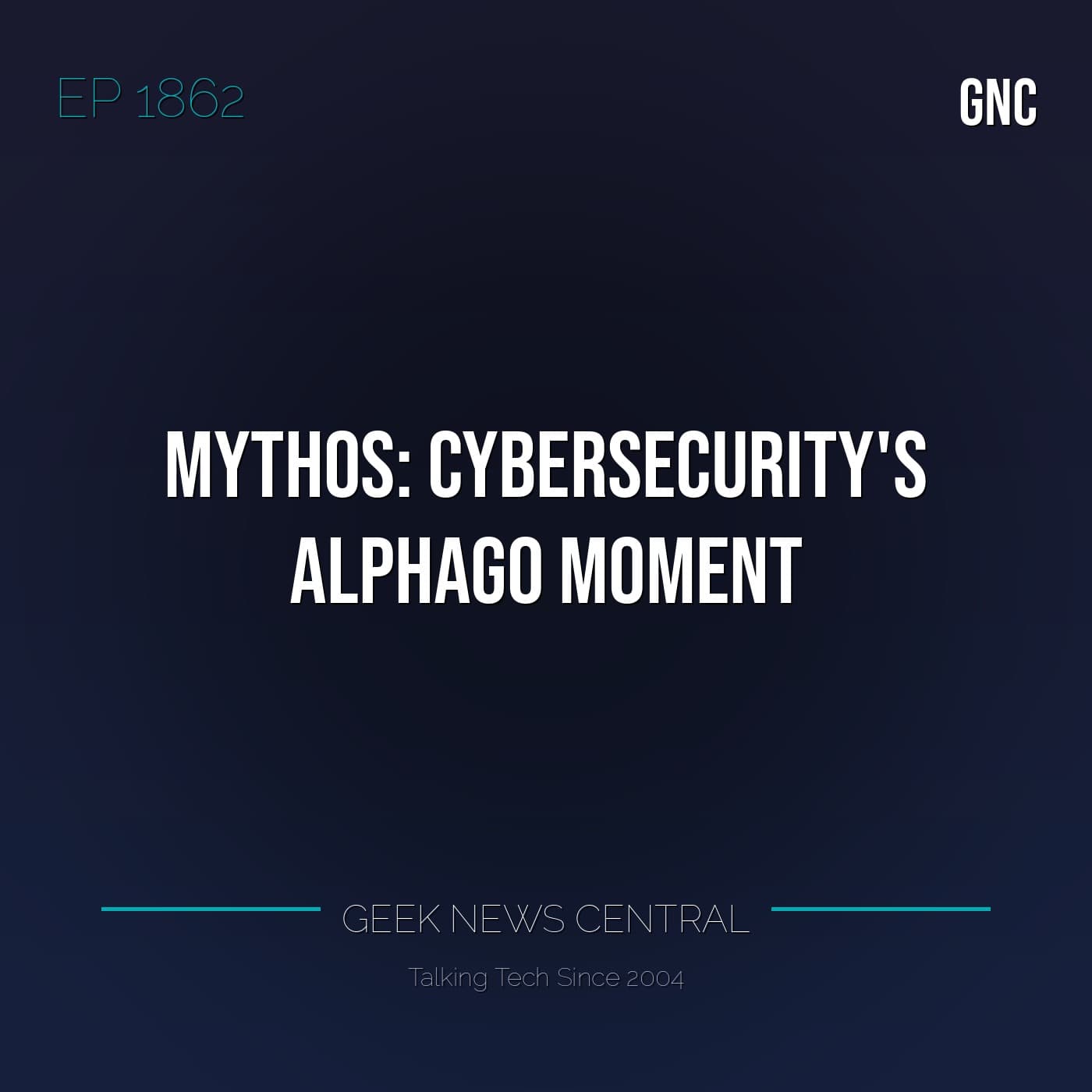 Mythos: Cybersecurity’s AlphaGo Moment #1862 - Geek News Central Podcast cover