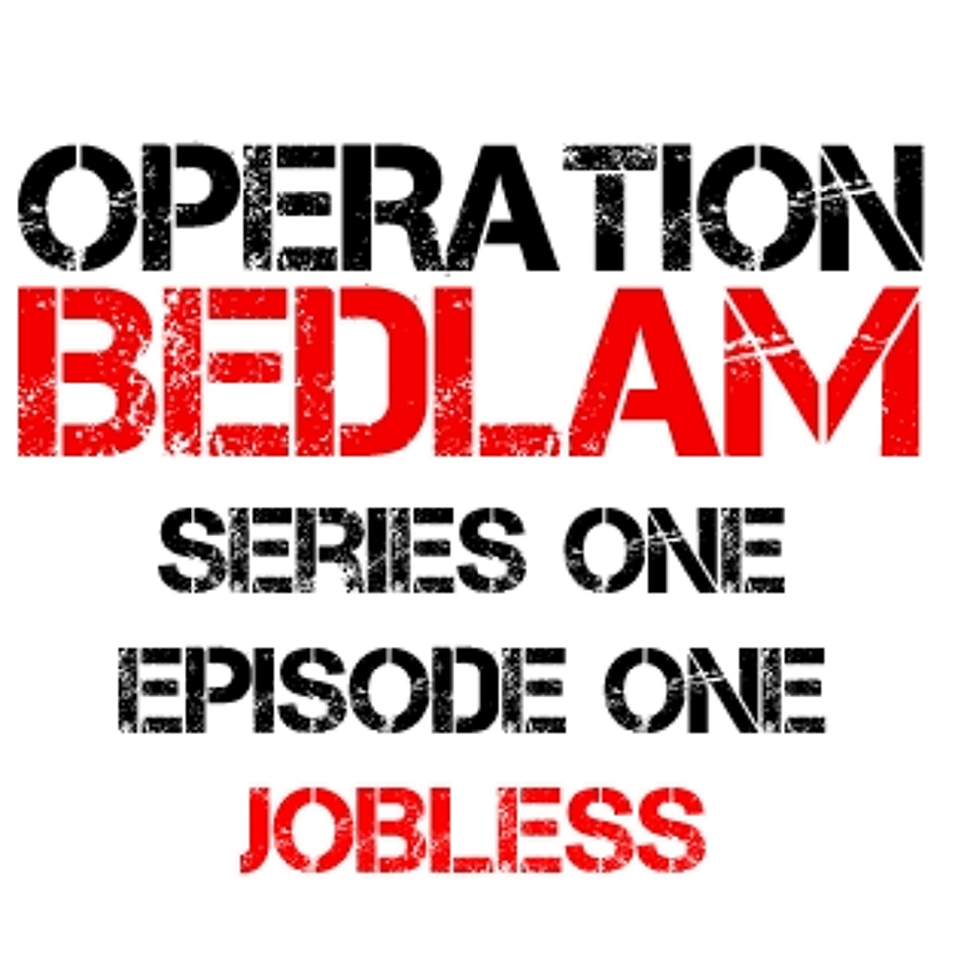 Series 1 Episode 1 - Jobless - Operation Bedlam cover