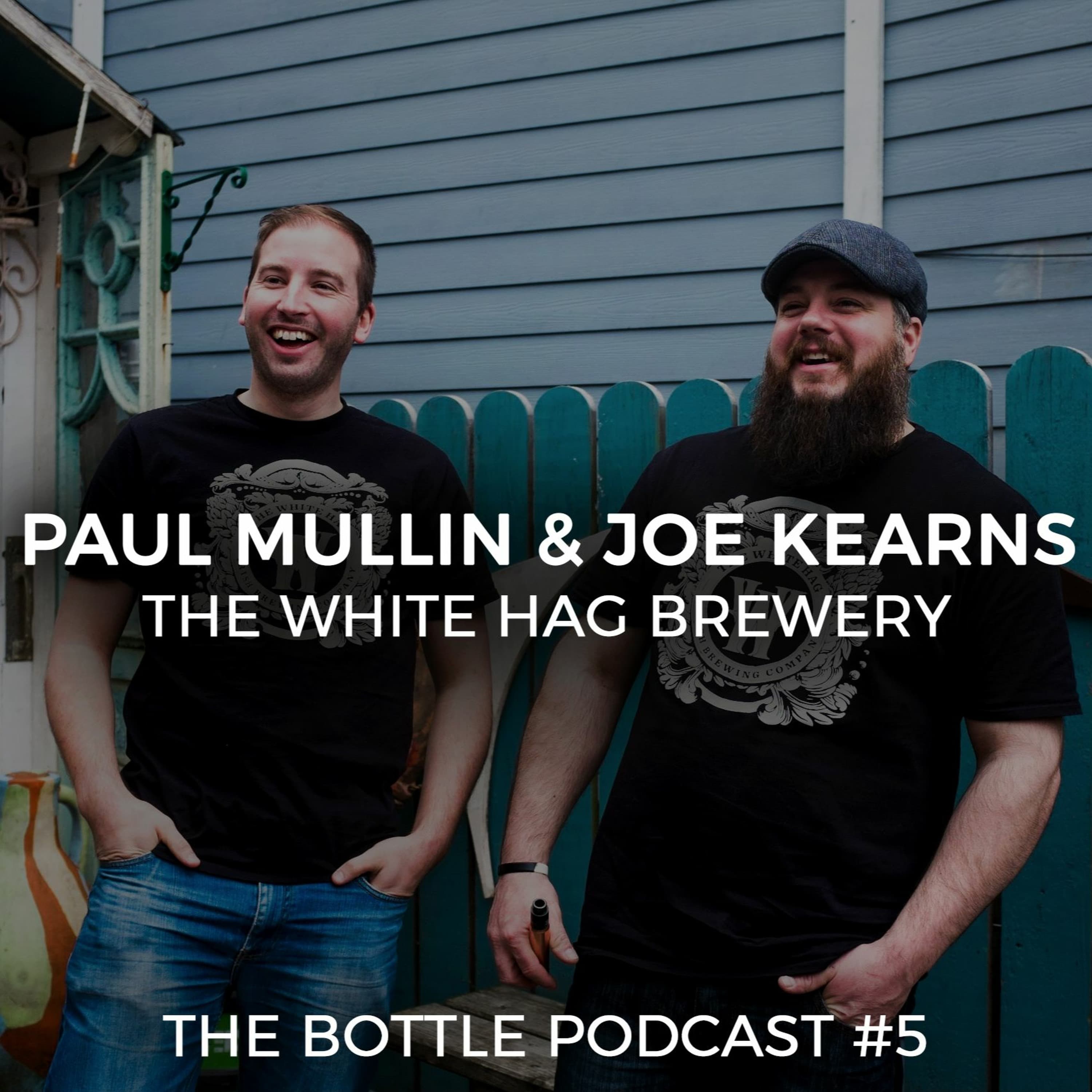 The Bottle Podcast | Ep 5 | Joe & Paul | The White Hag Brewery - The Bottle Podcast cover