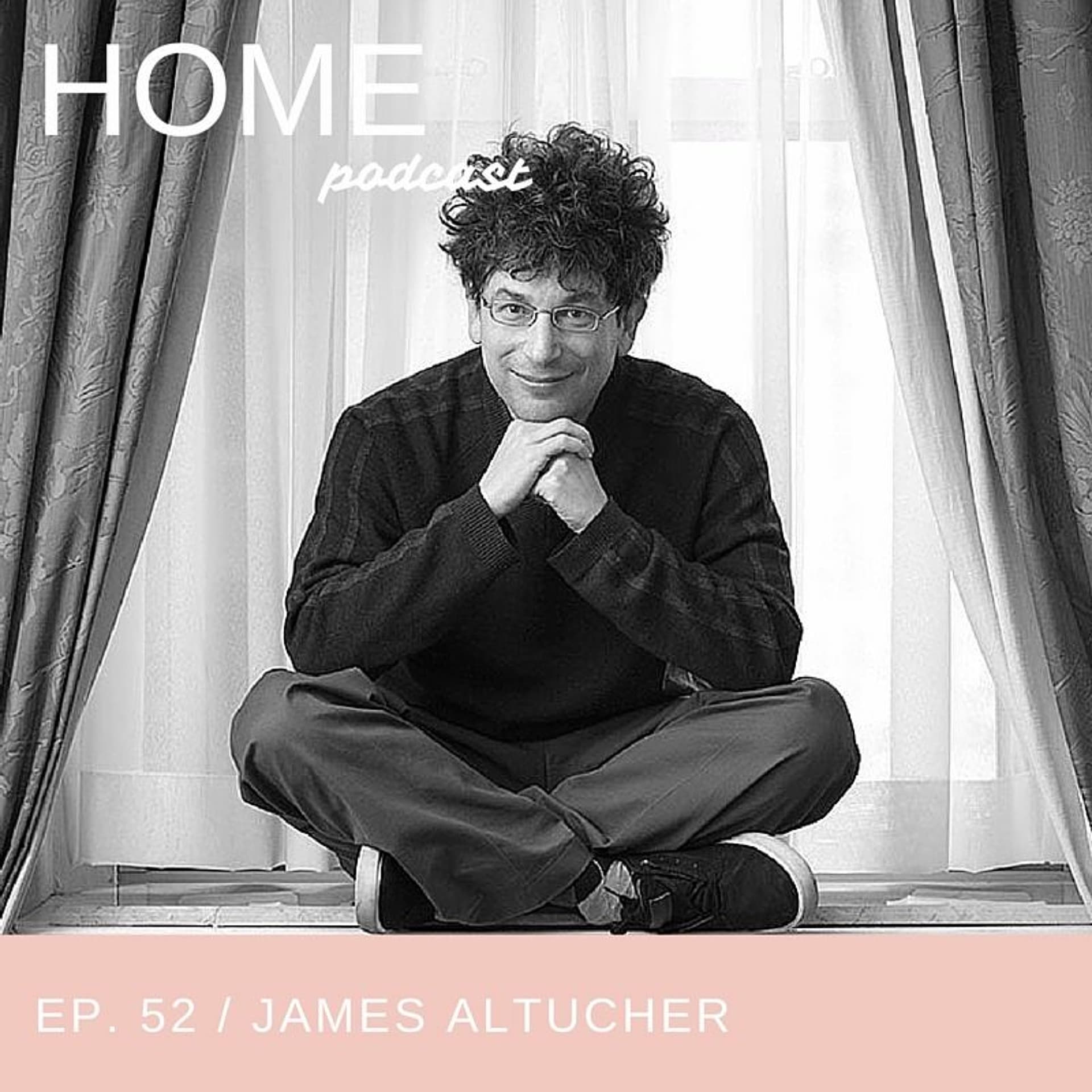 Episode 52: James Altucher - HOME Podcast cover