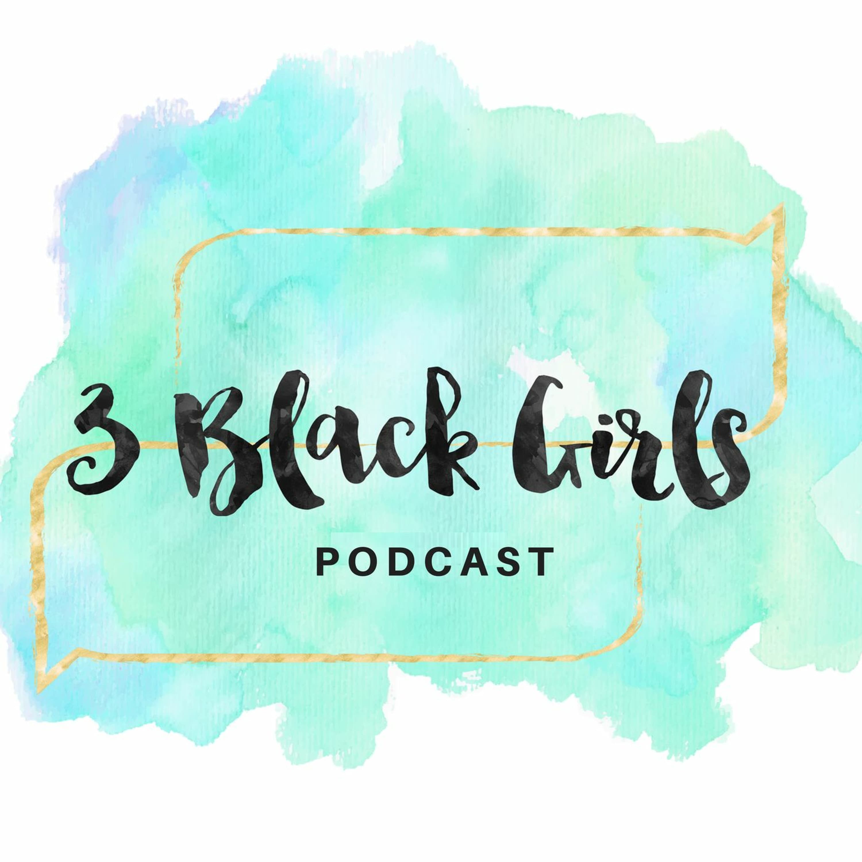 Ep. 50 -- The Finale - 3 Black Girls Podcast cover