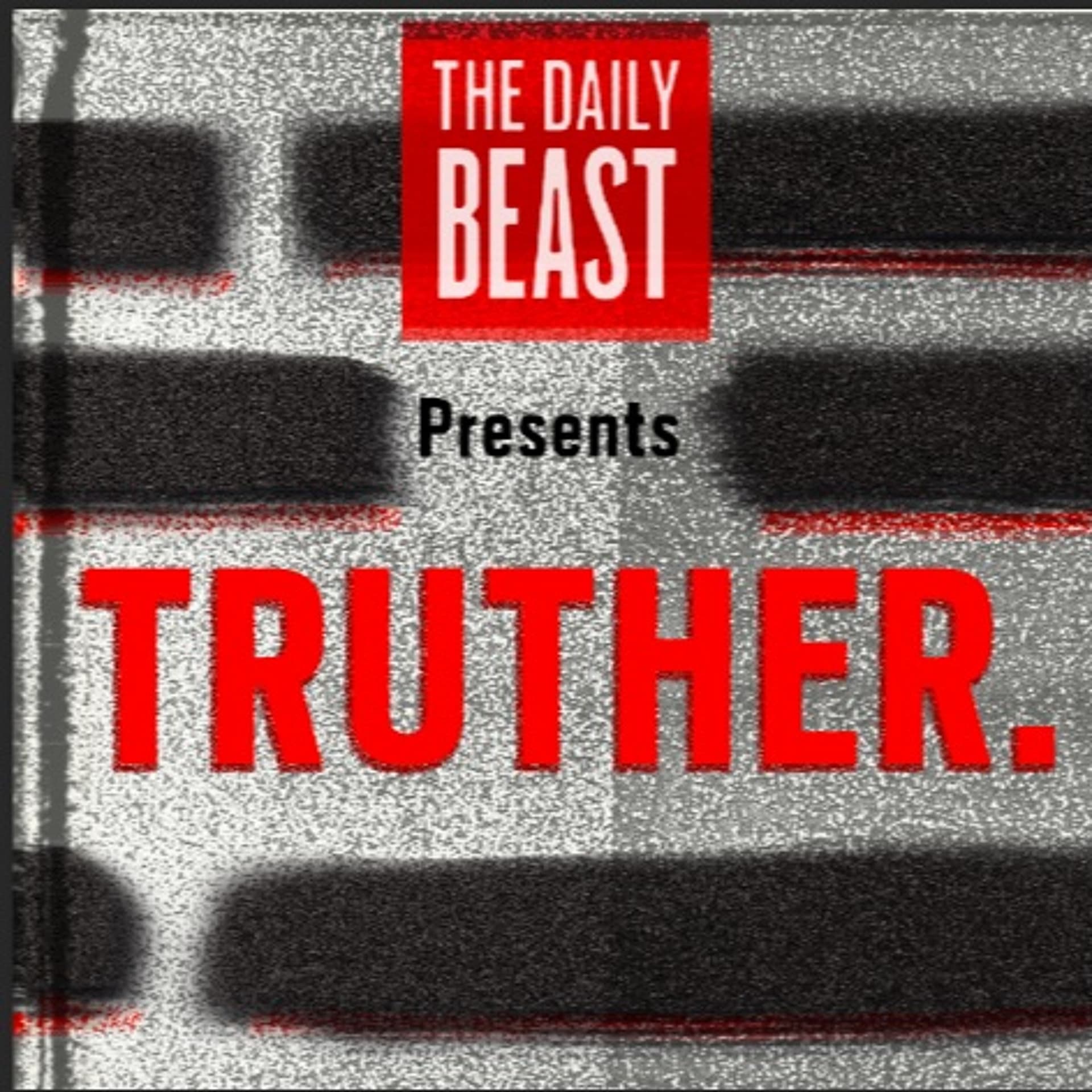 The Daily Beast Presents Truther - Episode 1 - March 3, 2017 - The Daily Beast cover