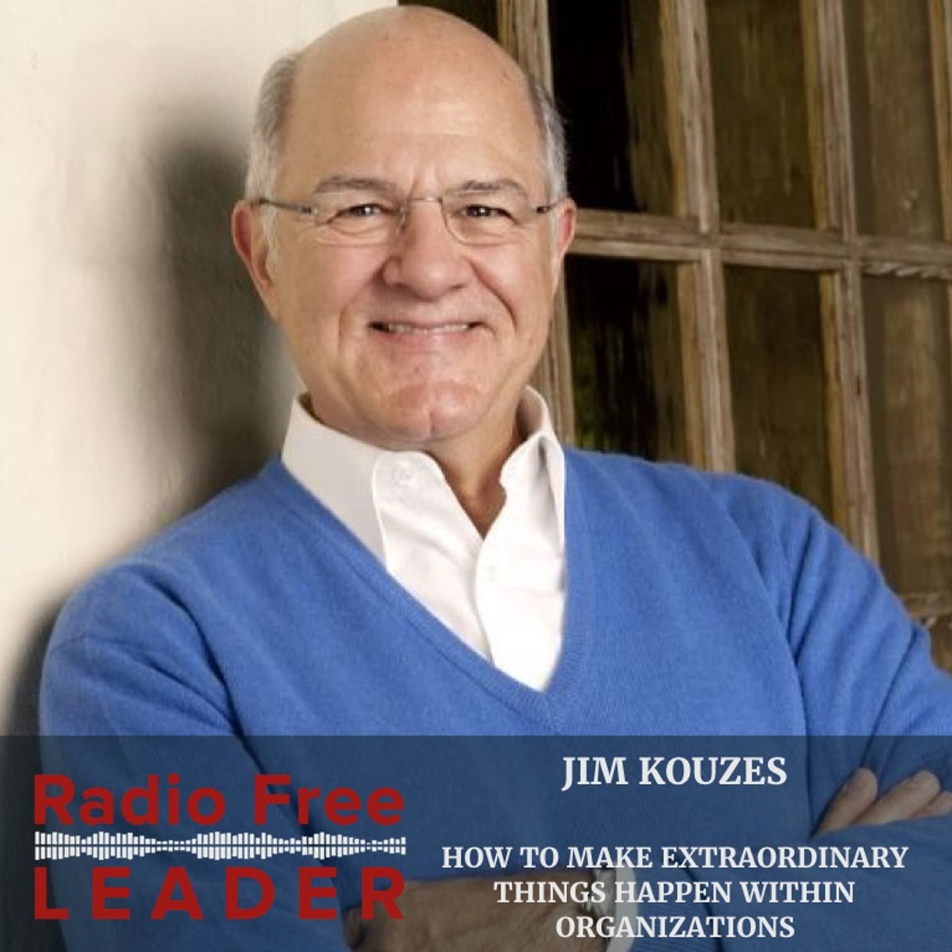 0819 | How to Make Extraordinary Things Happen Within Organizations with Jim Kouzes - Radio Free Leader cover