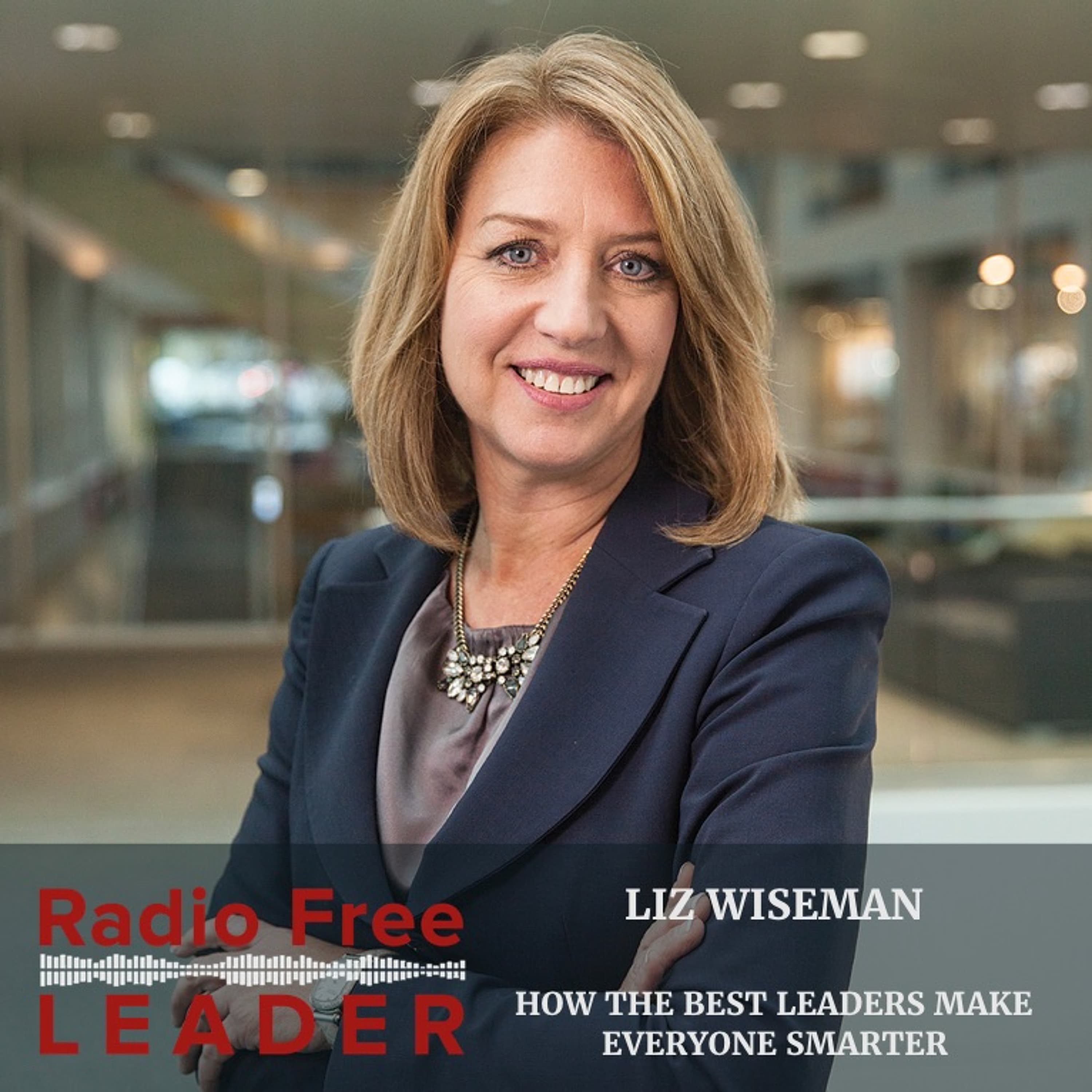 0820 | How the Best Leaders Make Everyone Smarter with Liz Wiseman - Radio Free Leader cover