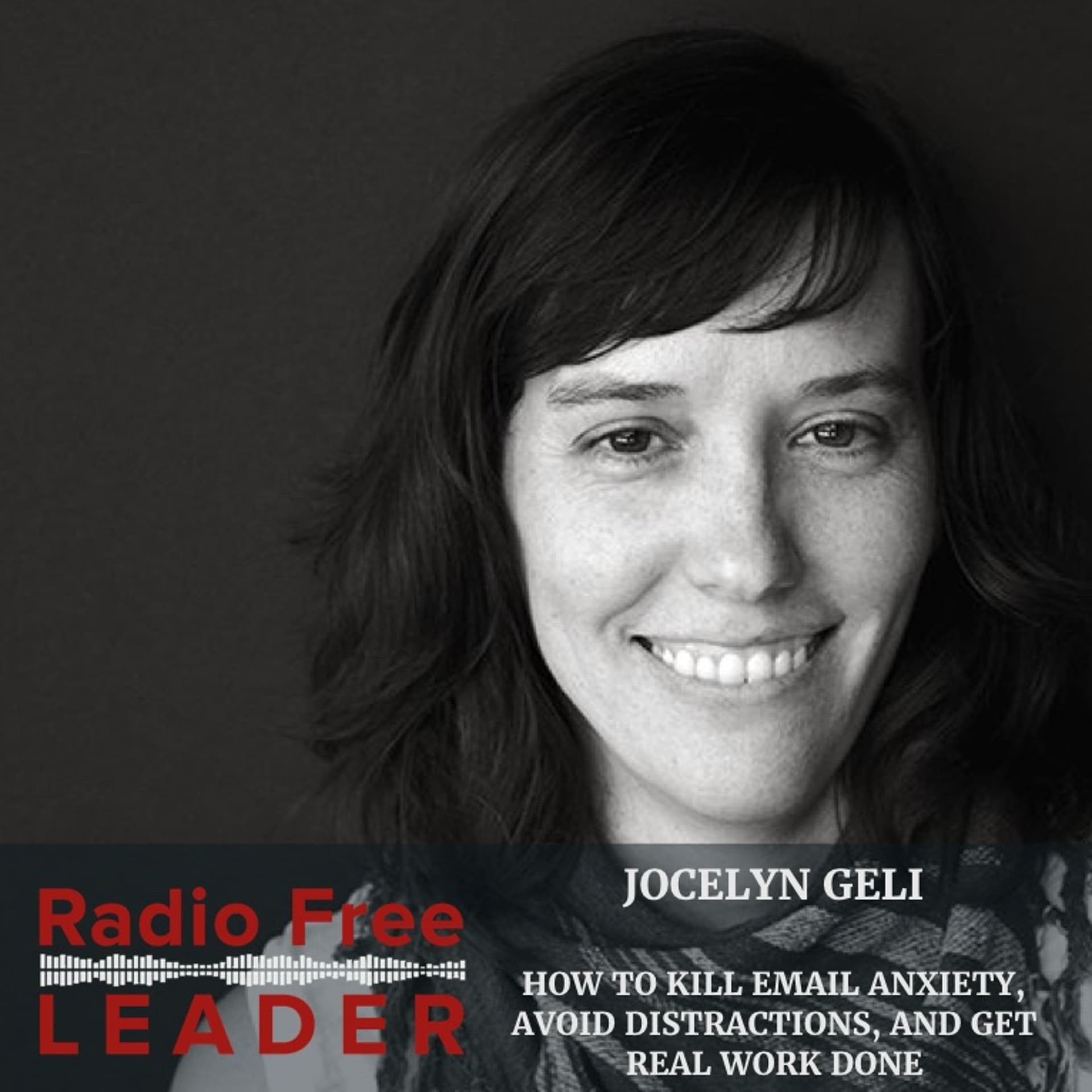0821 | How to Kill Email Anxiety, Avoid Distractions, and Get Real Work Done with Jocelyn Glei - Radio Free Leader cover