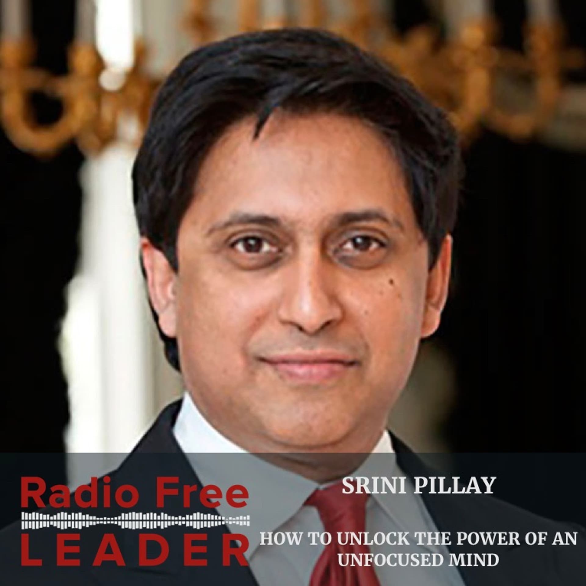 0825 | How to Unlock The Power of an Unfocused Mind with Srini Pillay - Radio Free Leader cover