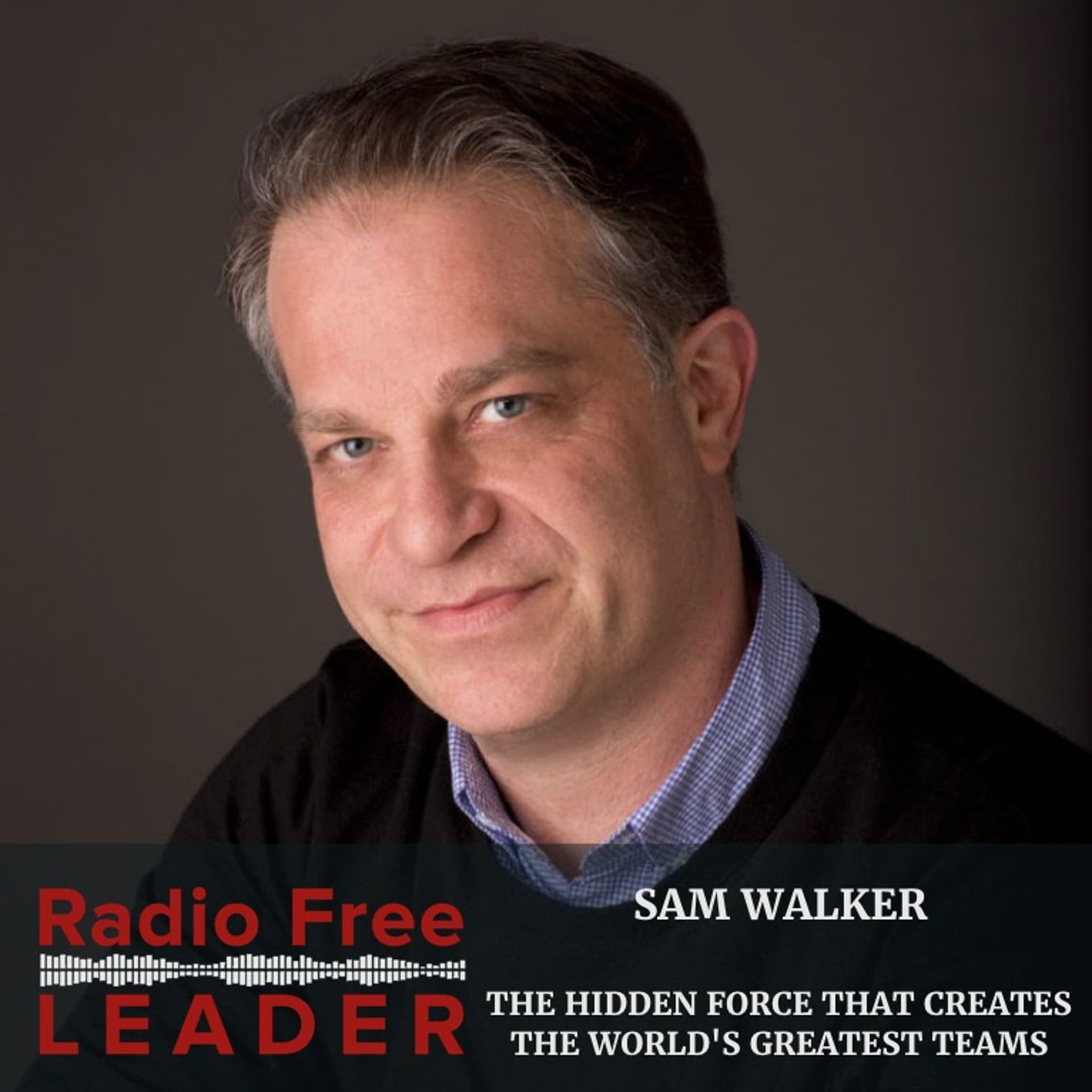 0826 | The Hidden Force That Creates the World's Greatest Teams with Sam Walker - Radio Free Leader cover