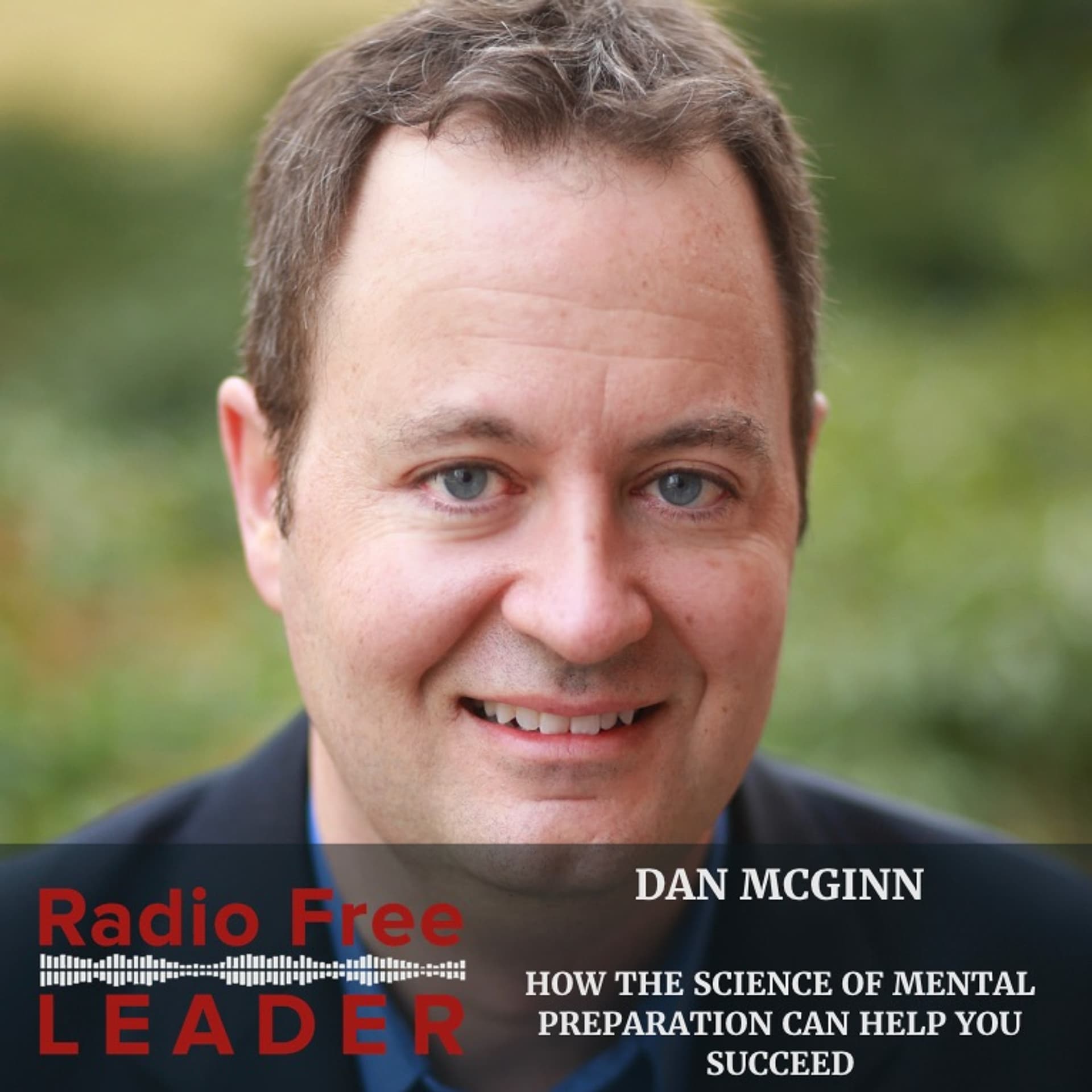 0827 | How the Science of Mental Preparation Can Help You Succeed with Dan McGinn — Radio Free Leader cover