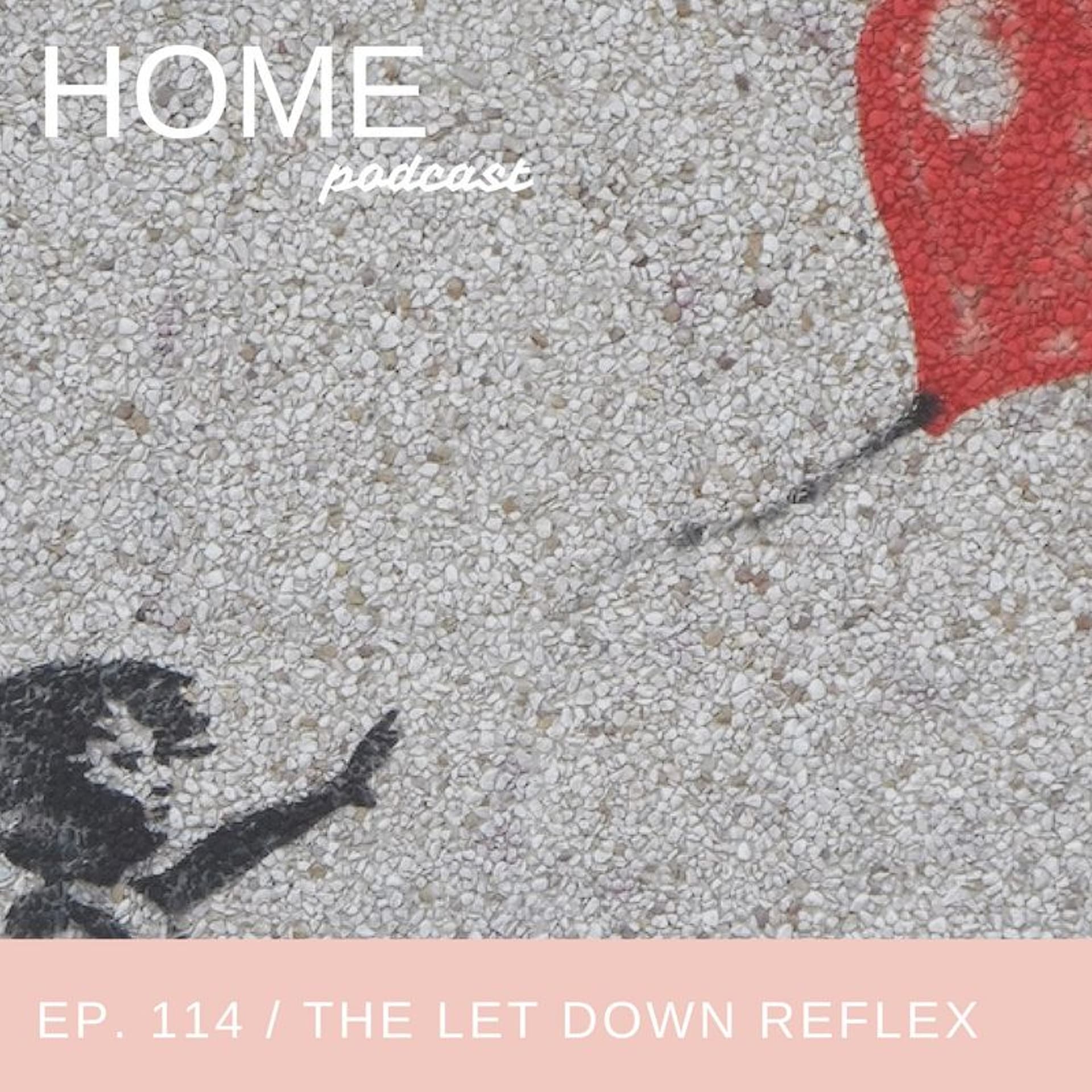 Episode 114: The Let Down Reflex - HOME Podcast cover