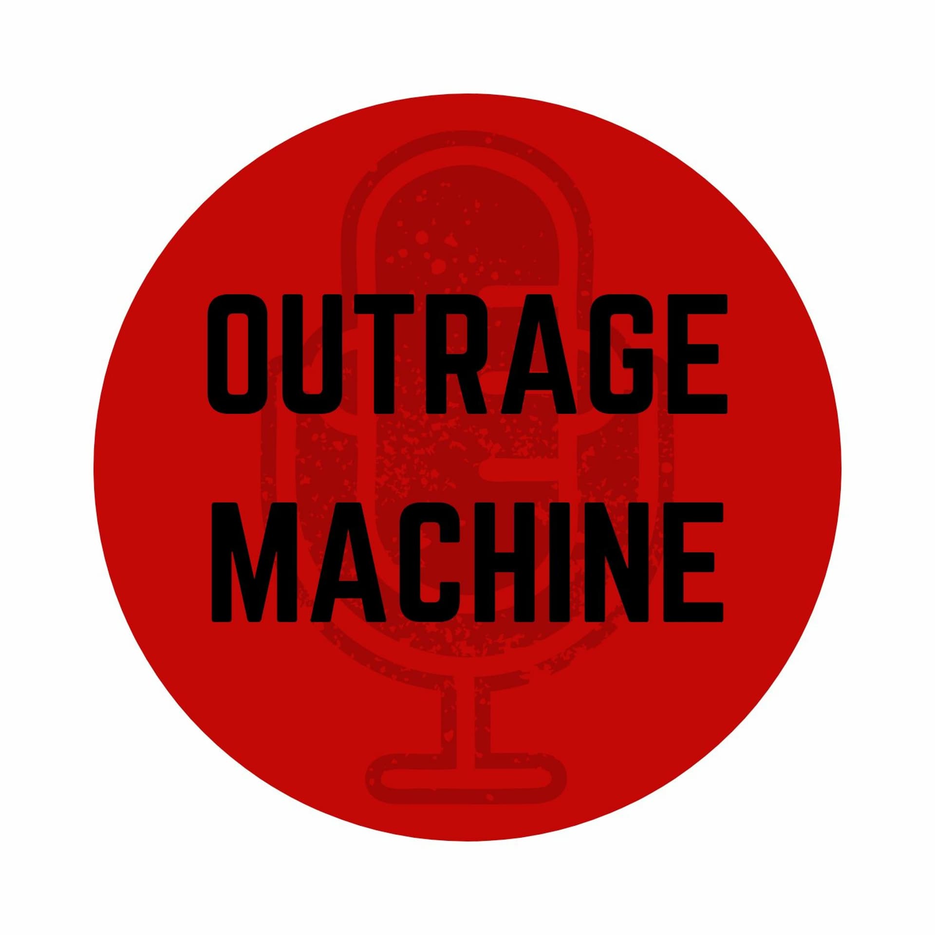 Episode One: Outrage Machine is what is wrong with politics - Outrage Machine cover