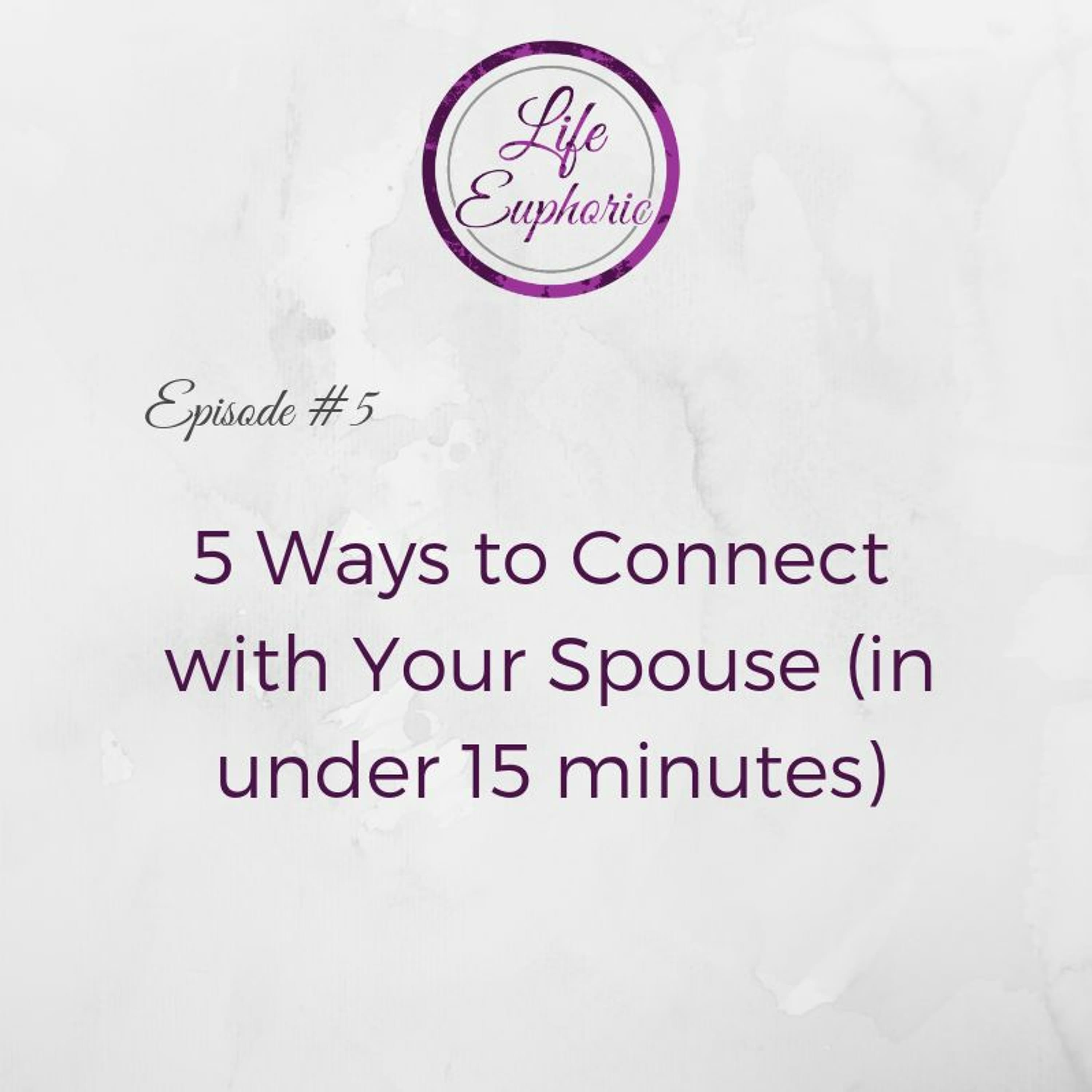 5 Ways to Connect with Your Spouse - Life Euphoric Show cover