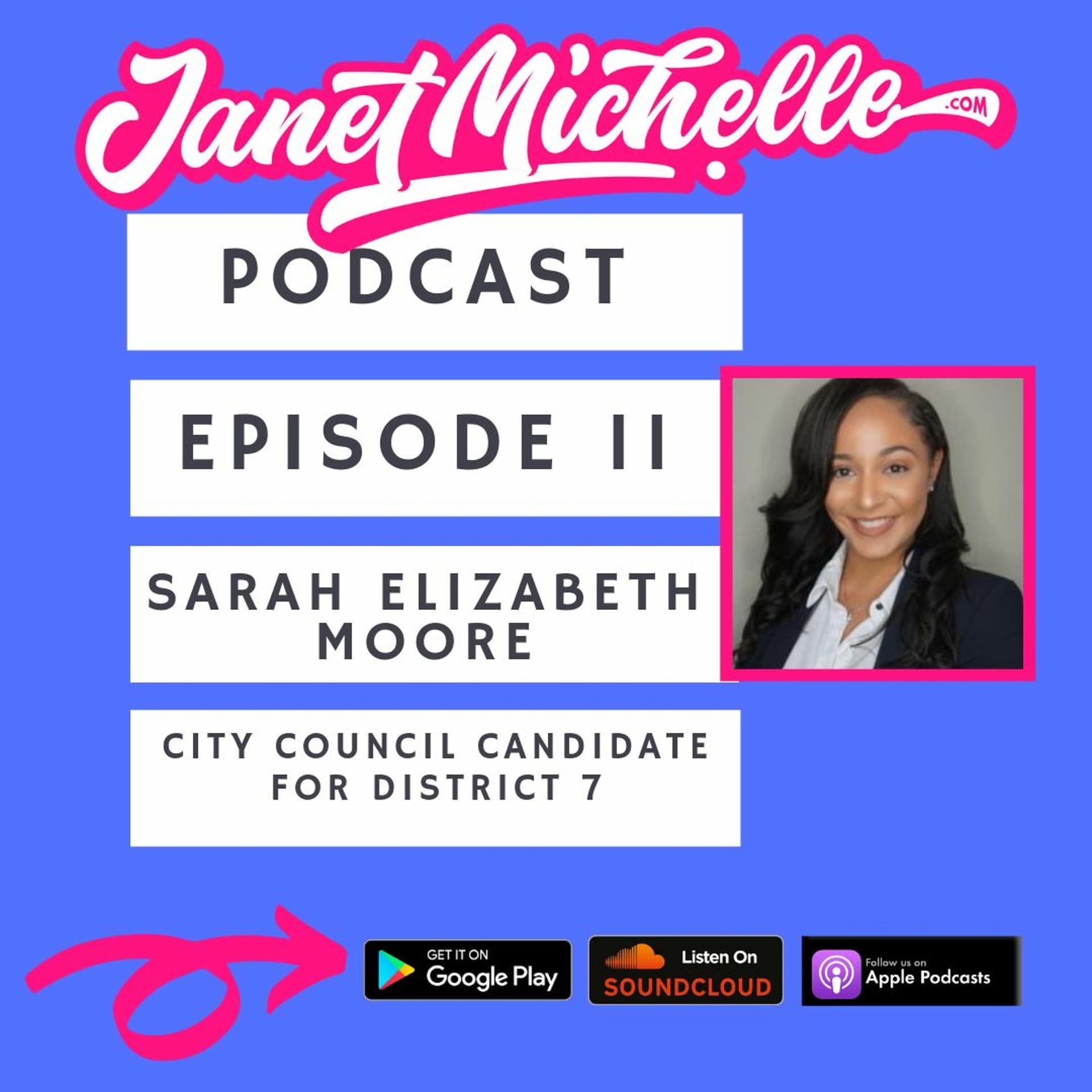 Episode 11 Sarah Elizabeth Moore, City Council Candidate District 7 - Janet Michelle Podcast cover