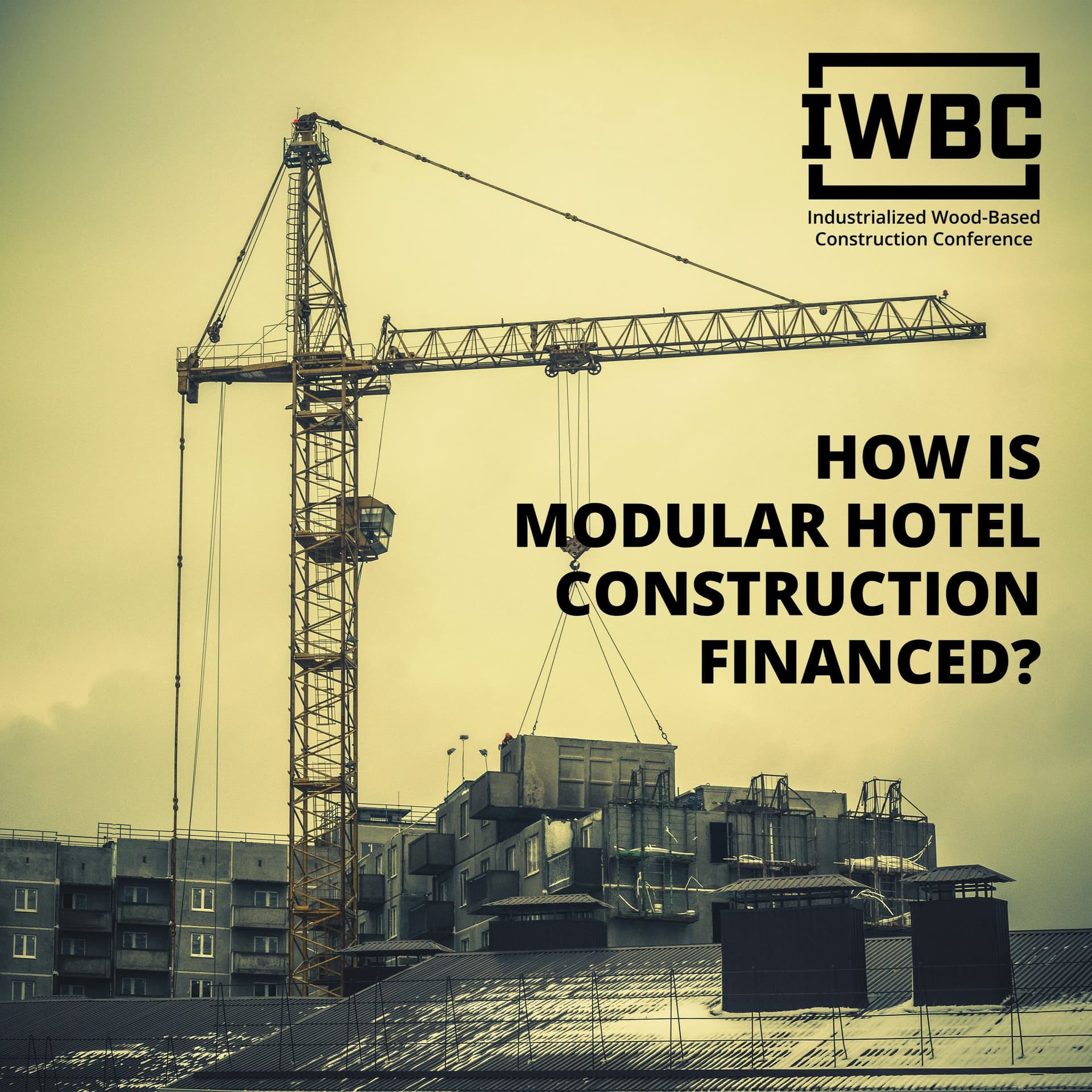 How is Modular Hotel Construction Financed? - IWBC Conference cover