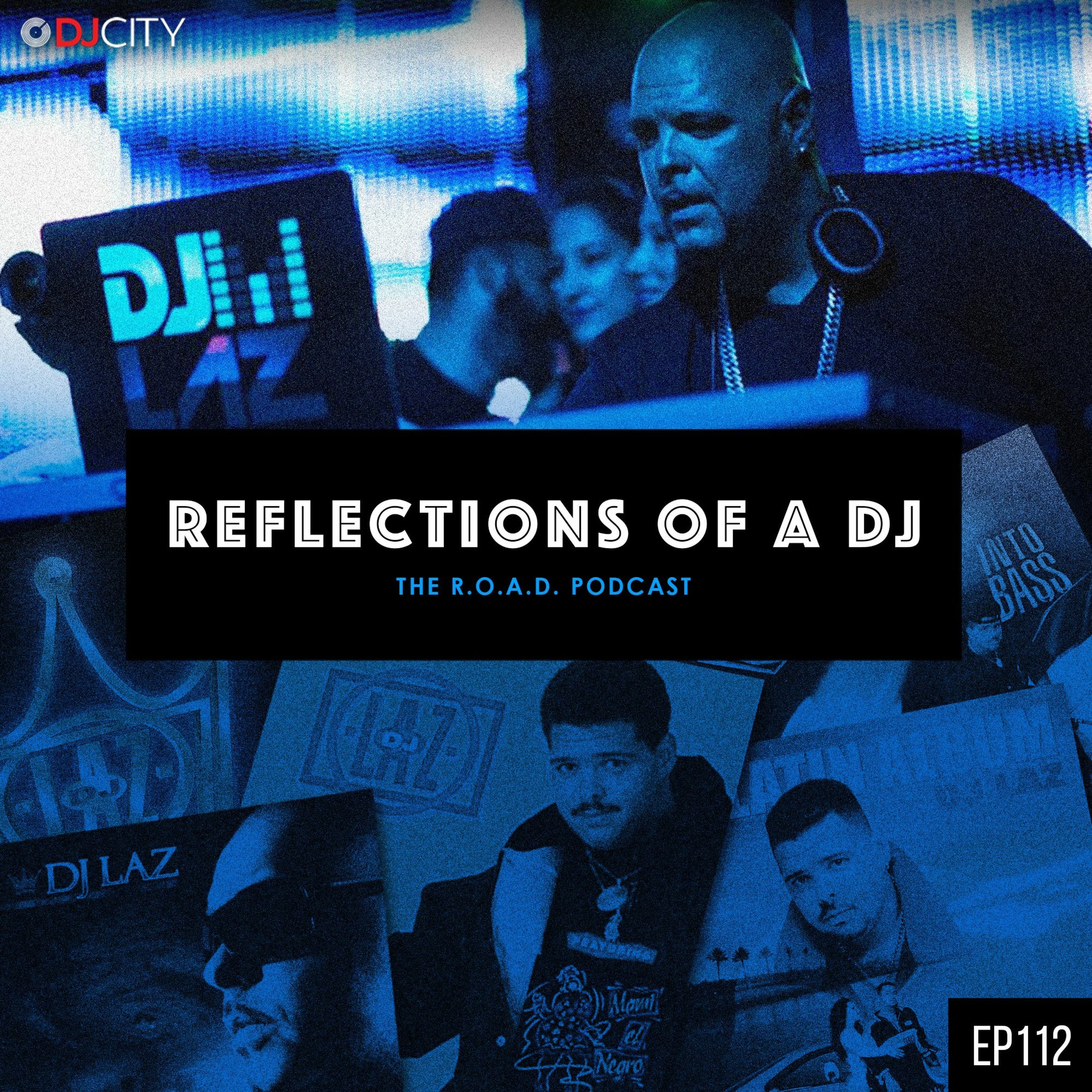 Episode 112: DJ LAZ - ROAD PODCAST (Reflections Of A DJ) cover