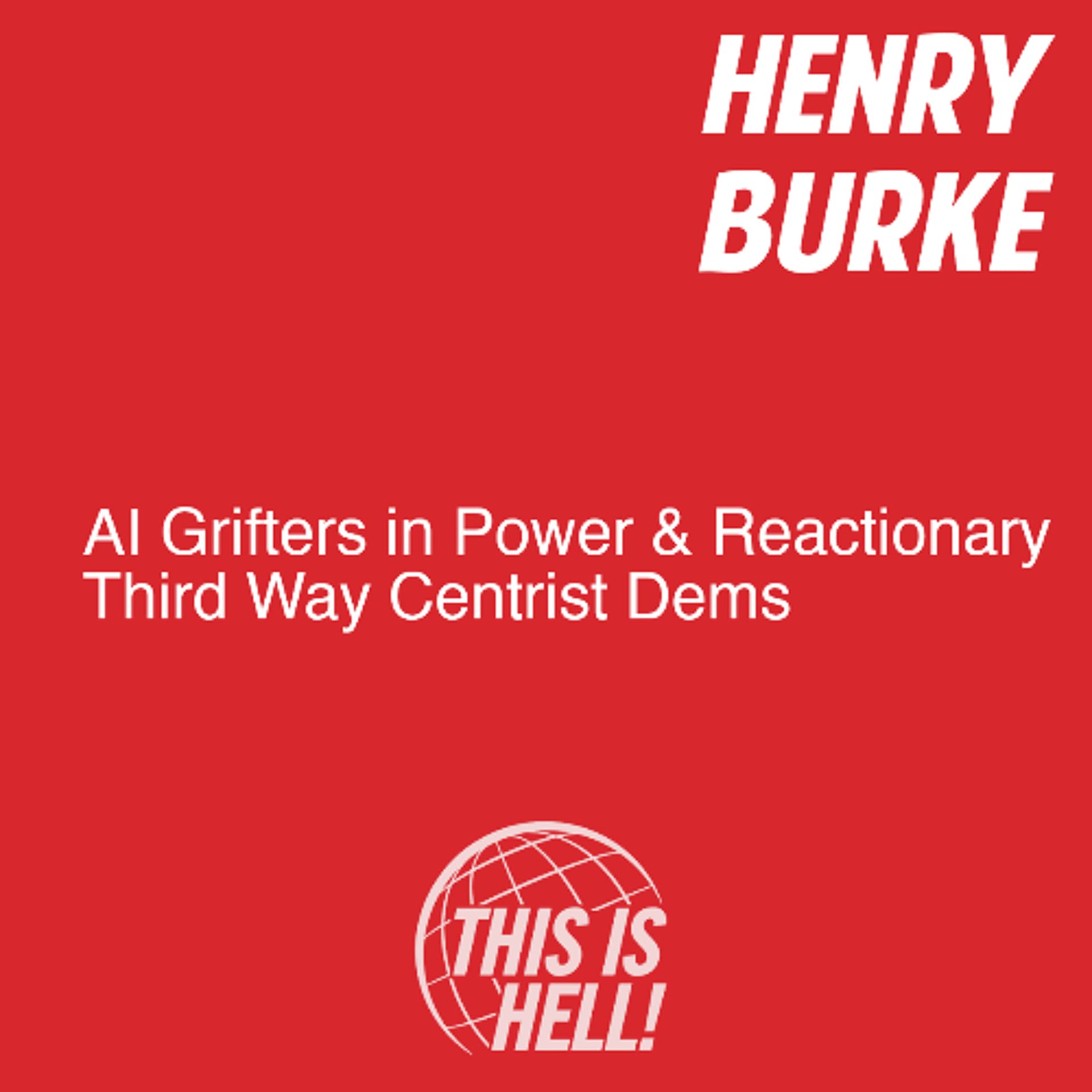AI Grifters in Power & Reactionary Third Way Centrist Dems / Henry Burke - This Is Hell! cover