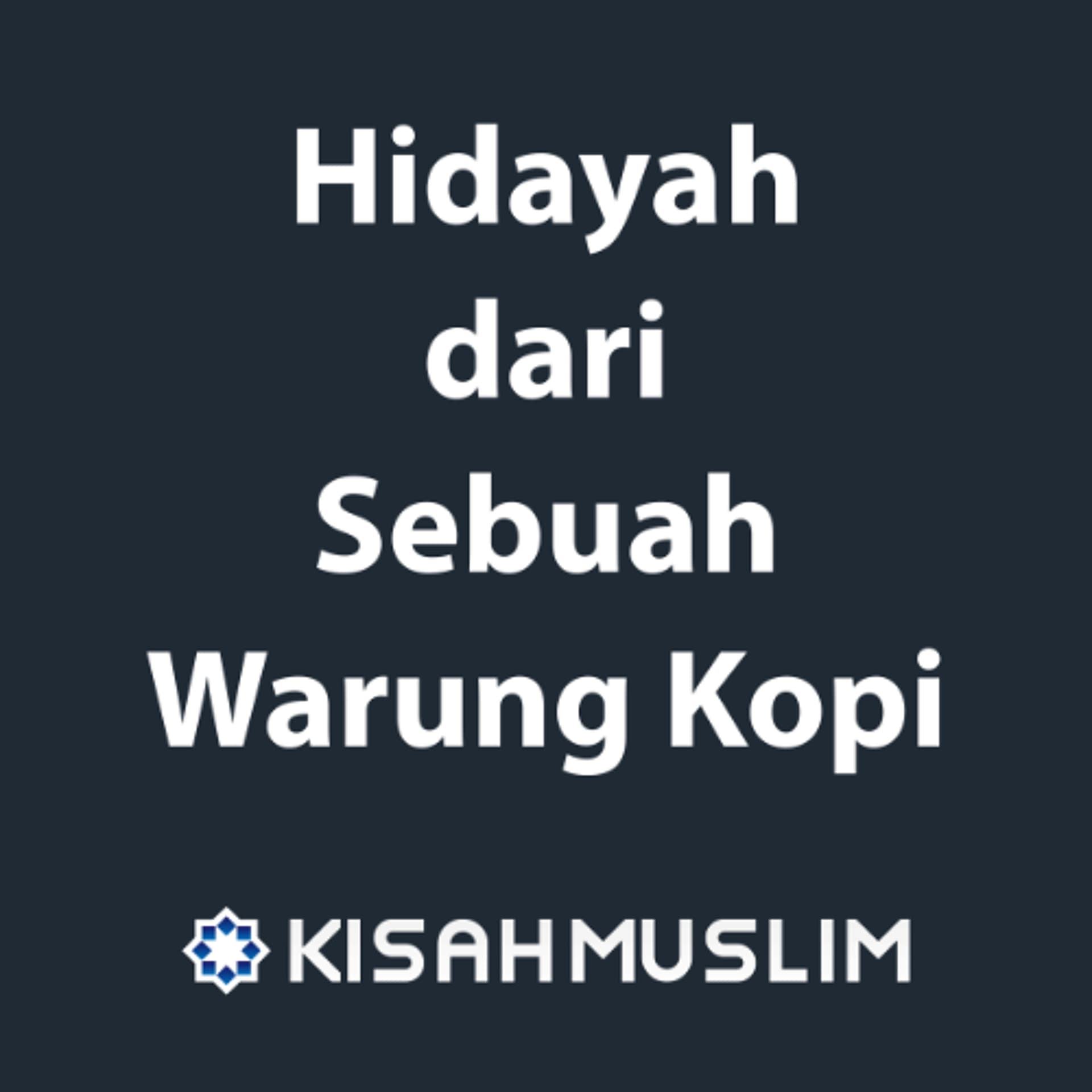 Kisah Muslim: Hidayah dari Sebuah Warung Kopi - SoundCloud Kajian.net cover