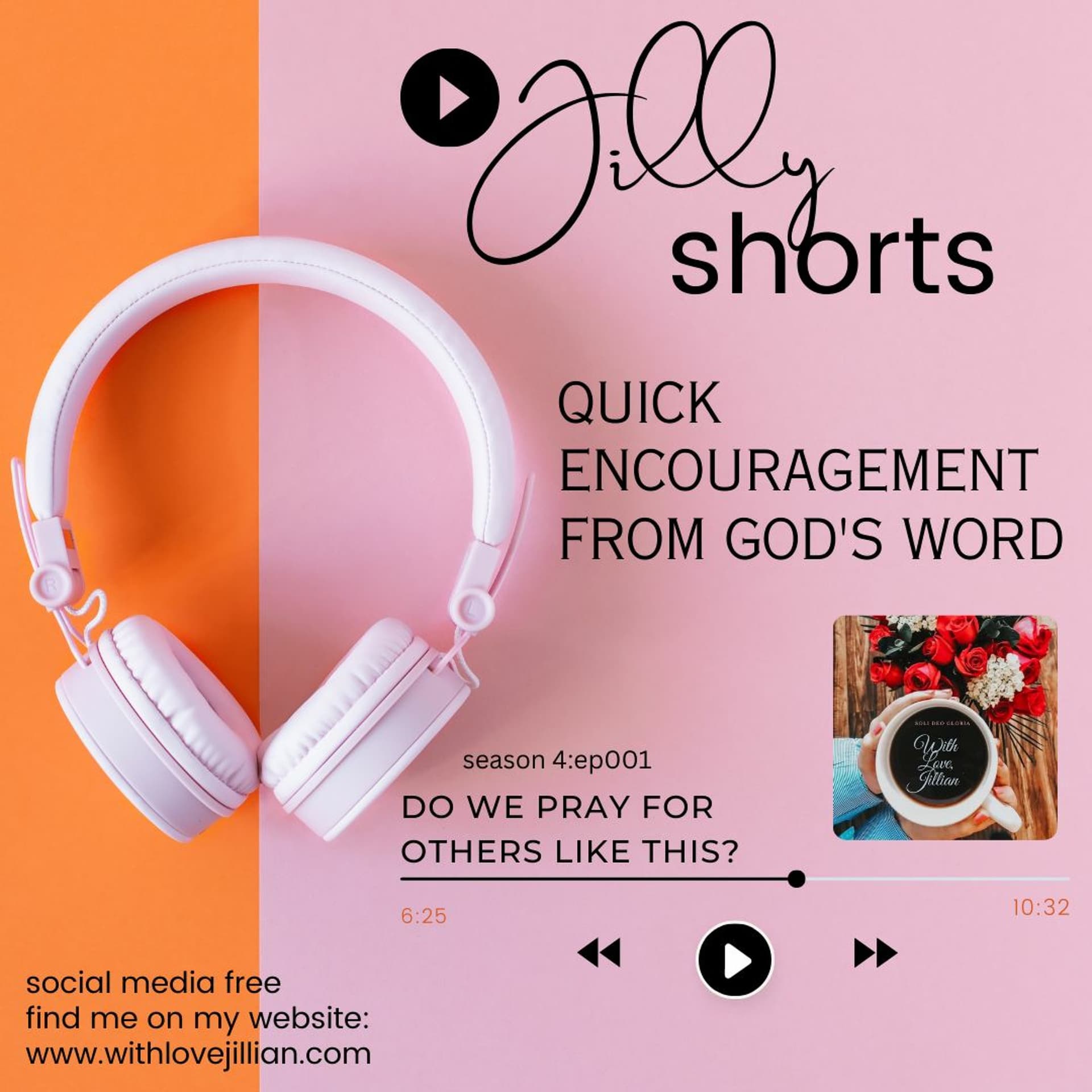 JILLY SHORTS: s4:001 DO WE PRAY LIKE THIS FOR OTHERS? - WITH LOVE JILLIAN cover