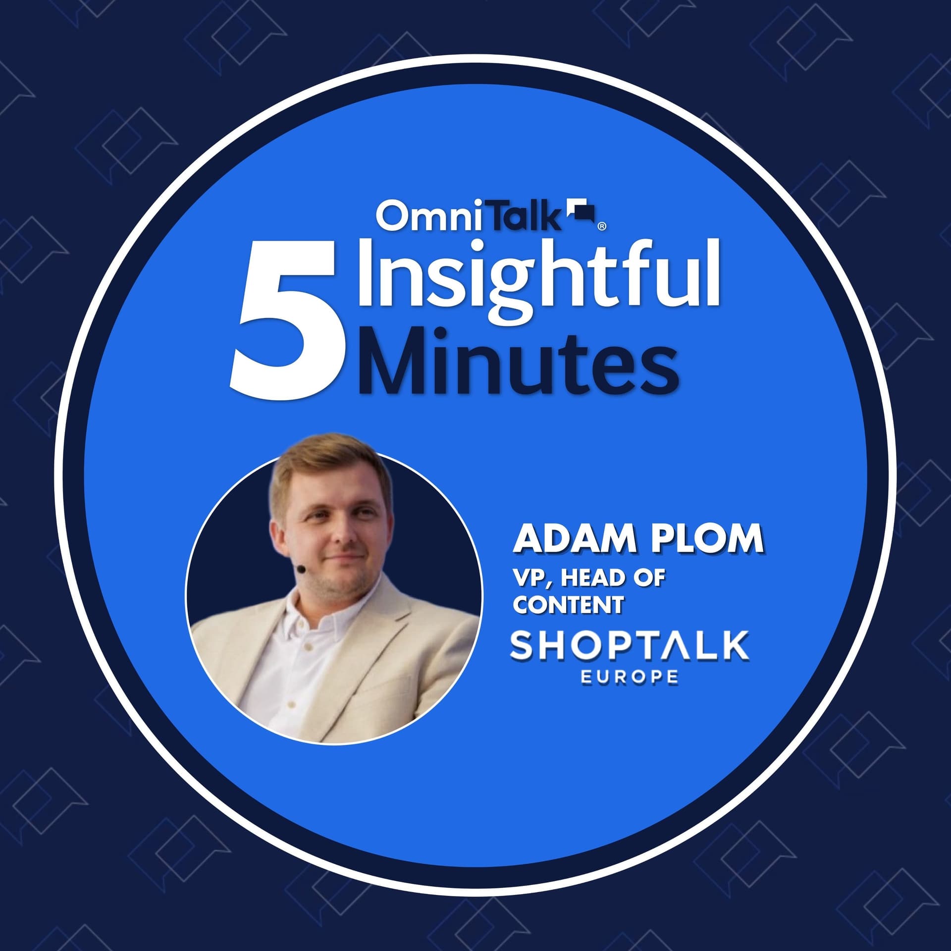 What to Expect At Shoptalk Europe 2026: A Conversation With Adam Plom | 5IM - Omni Talk Retail cover