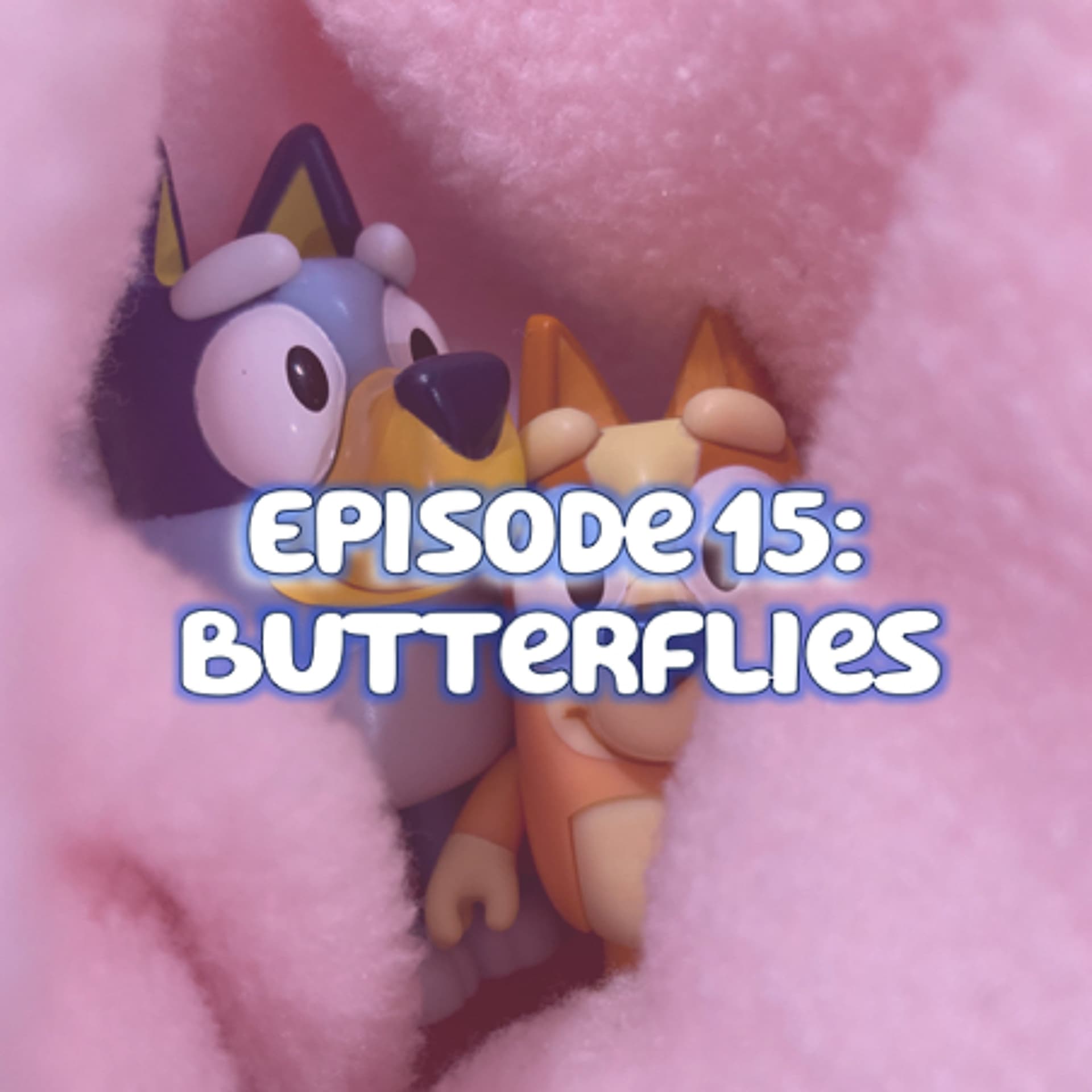 Episode 15 | Butterflies - Barking About Bluey cover