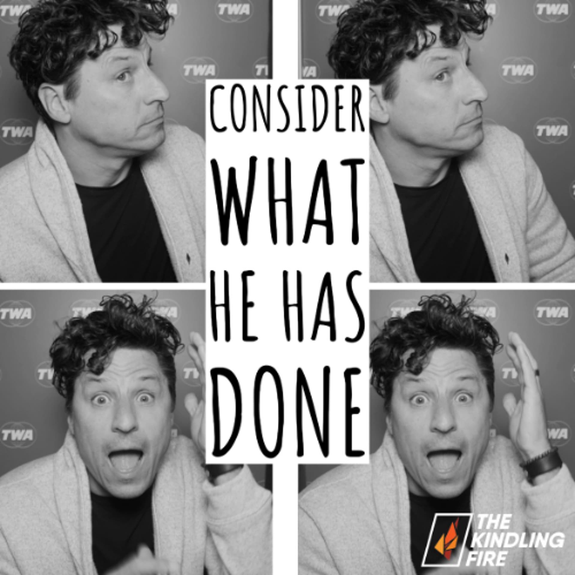 211. Consider What He Has Done- Kindling Fire with Troy Mangum - Kindling Fire with Troy Mangum cover