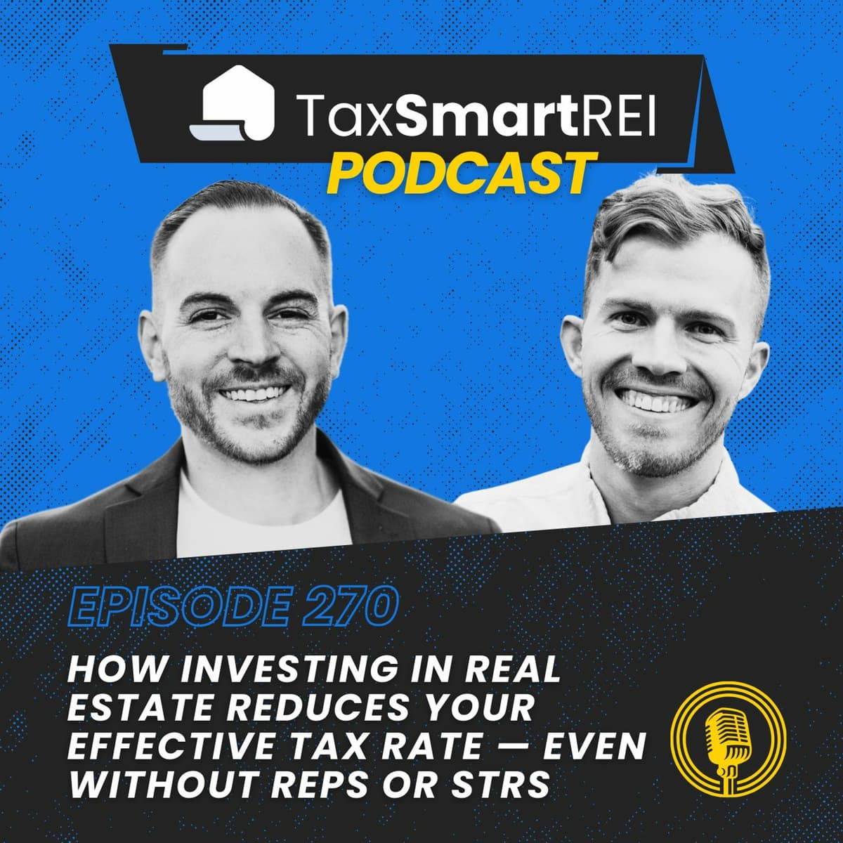 270. How Investing in Real Estate Reduces Your Effective Tax Rate — Even Without REPS or STRs - Tax Smart Real Estate Investors Podcast cover