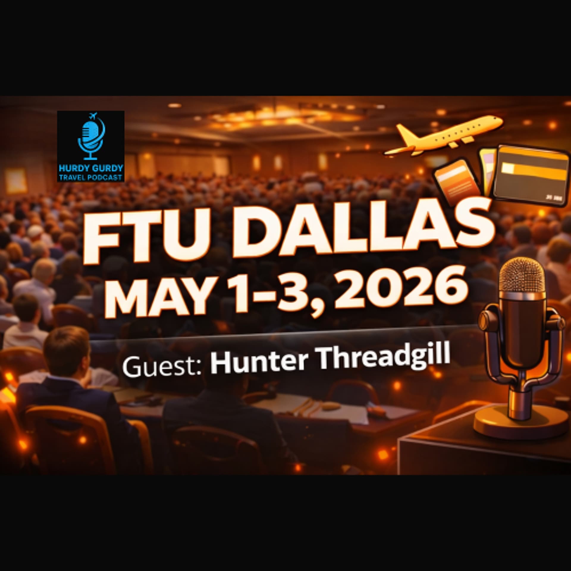 FTU Dallas May 1st, 2026 Conference - Guest Hunter Threadgill - Hurdy Gurdy Travel Podcast cover