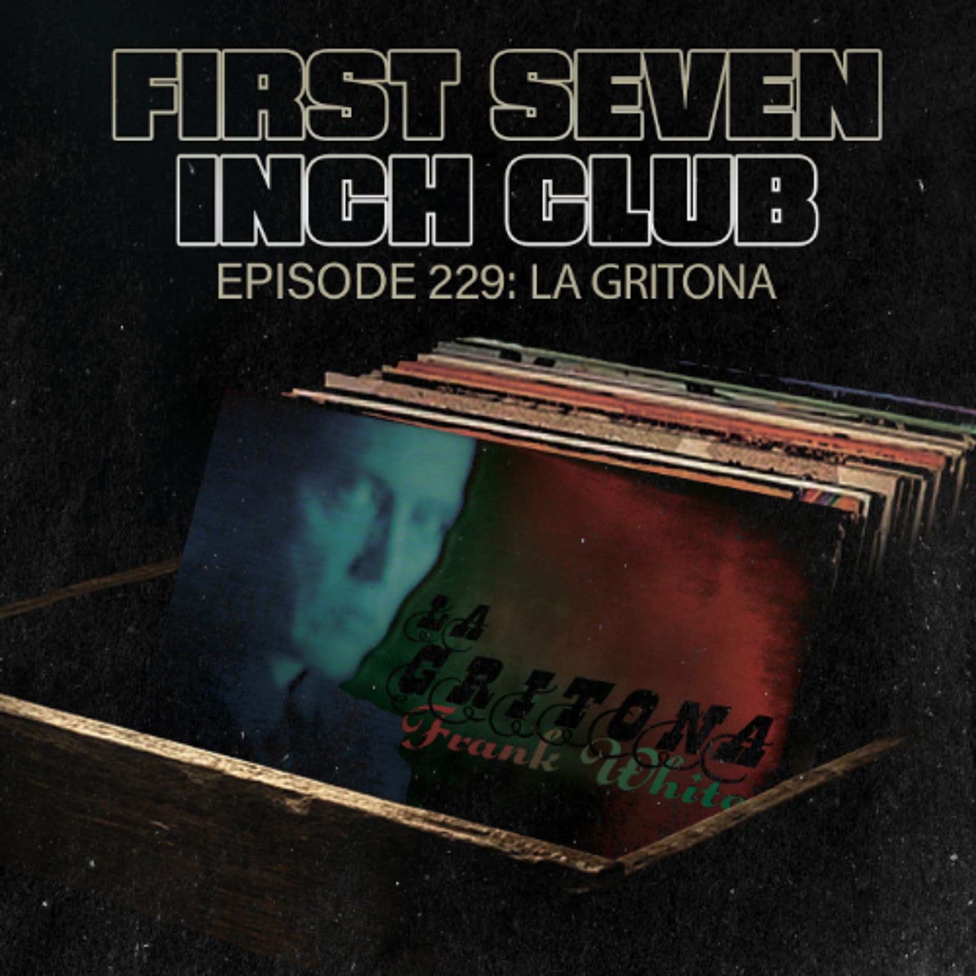 Episode 229 - La Gritona - First Seven Inch Club (AKA Border Boss) cover