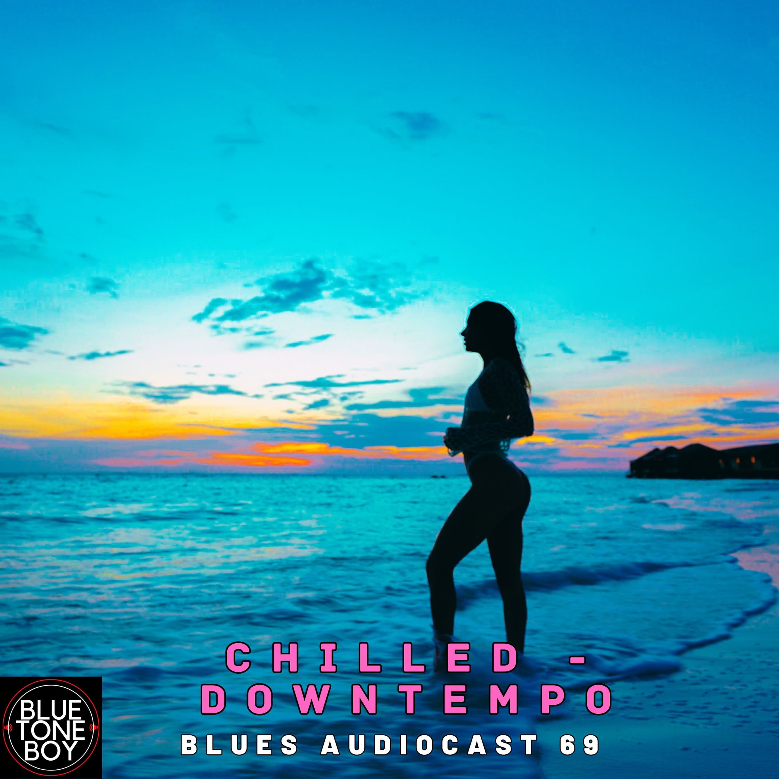 Blues Audiocast 69 ~ #Chillout #Downtempo  Mix - Music B.T.B. cover