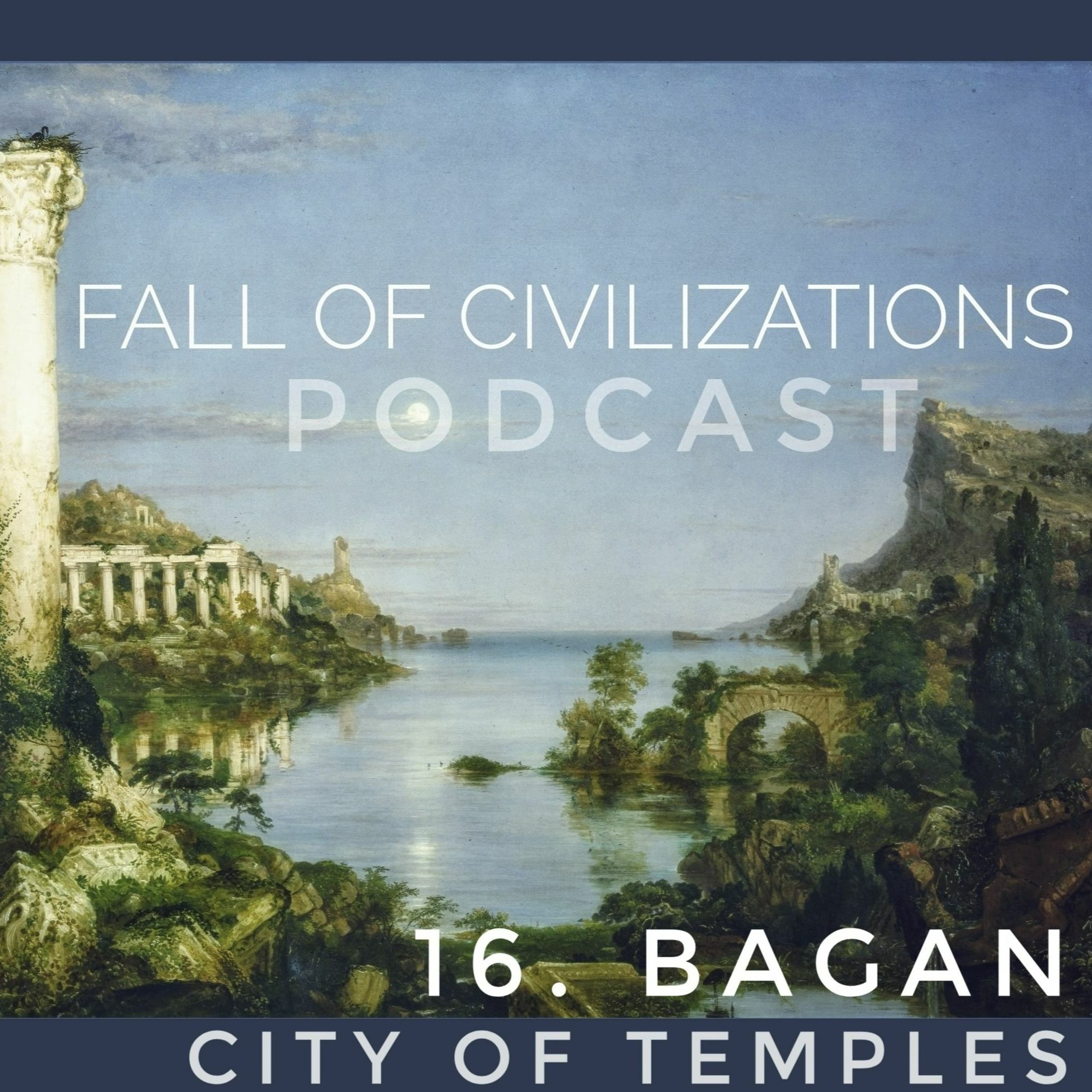 16. Bagan - City Of Temples - Fall of Civilizations Podcast cover