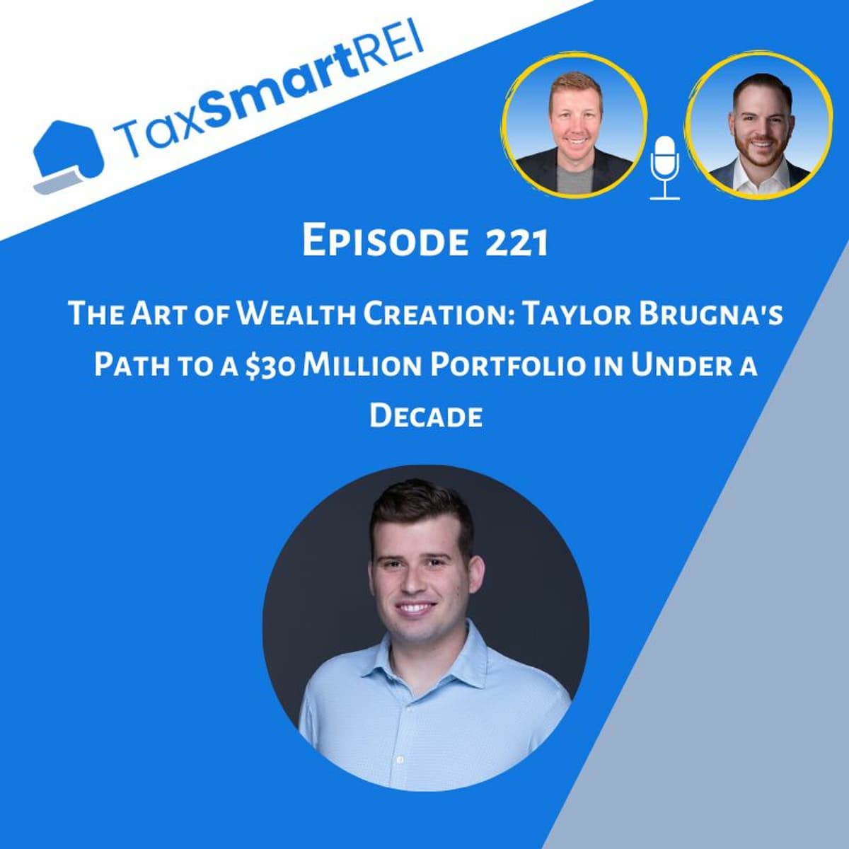 221. The Art of Wealth Creation: Taylor Brugna's Path to a $30 Million Portfolio in Under a Decade - Tax Smart Real Estate Investors Podcast cover