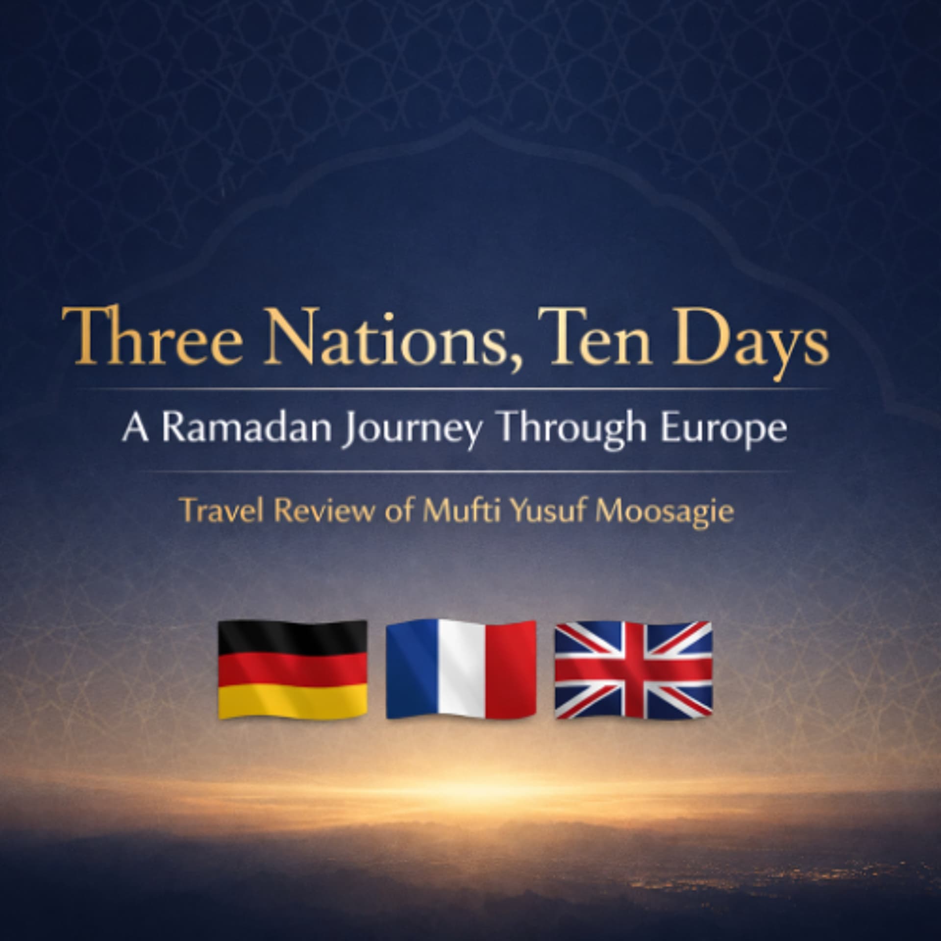 Three Nations, Ten Days: A Ramadan Journey Through Europe - Mufti Yusuf Moosagie - Radio Islam cover