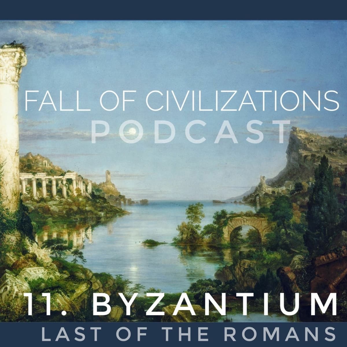 11. Byzantium - Last of the Romans - Fall of Civilizations Podcast cover