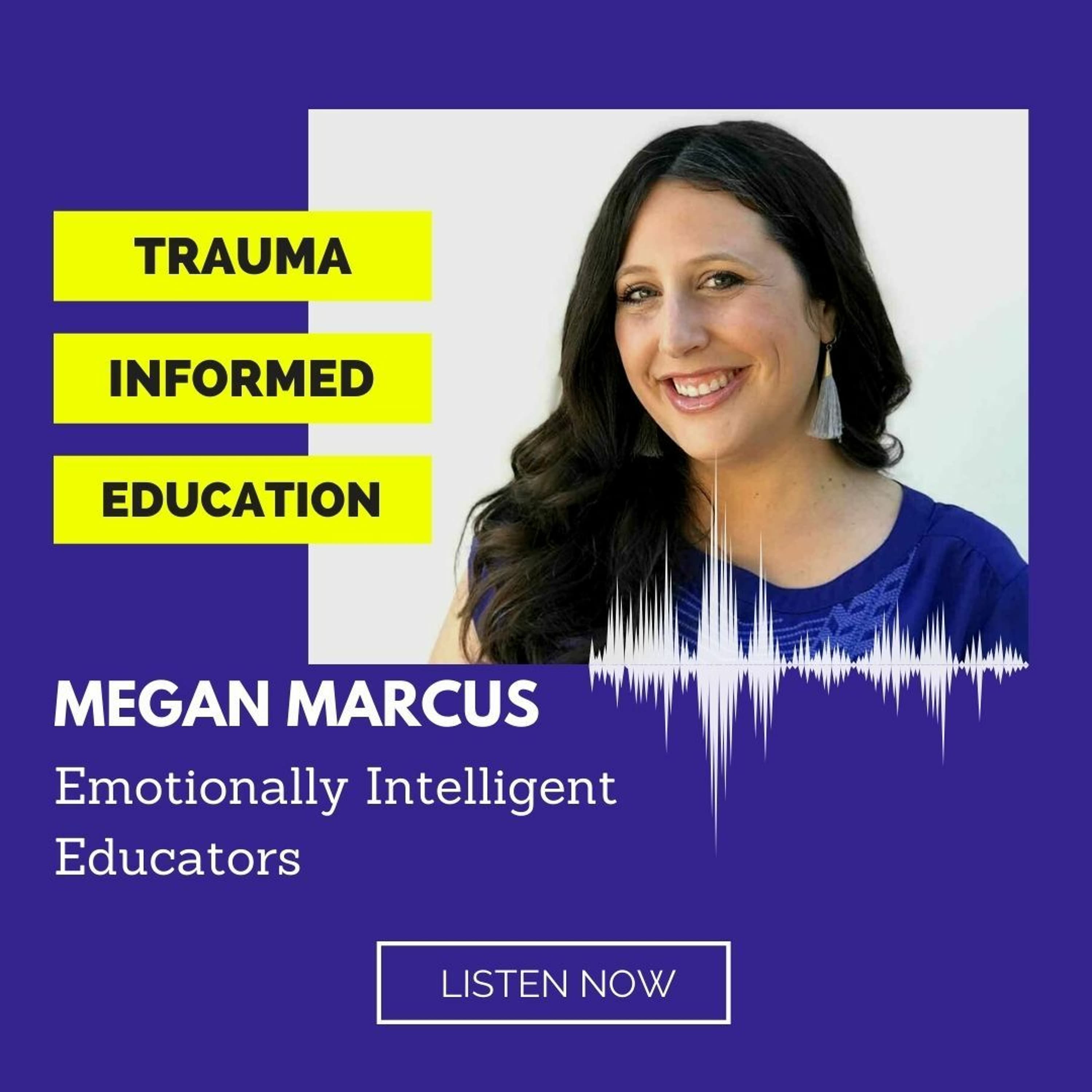 Emotionally Intelligent Educators with Megan Marcus - Trauma Informed Education cover