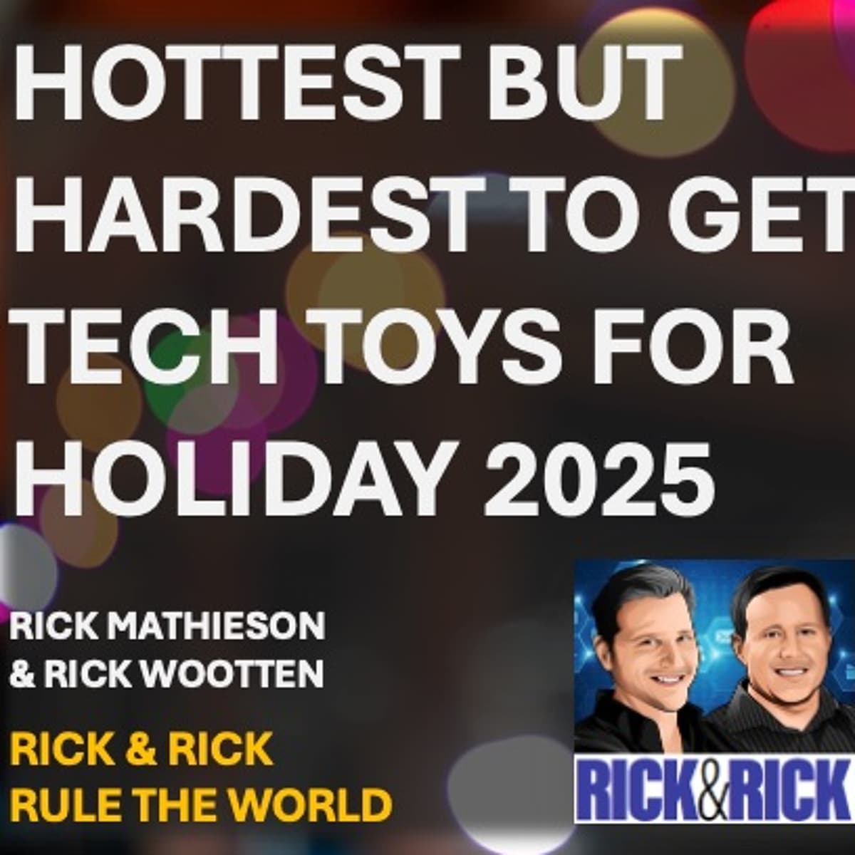 🎄Hottest But Hardest to Get Tech Toys for Holiday 2025 - Rick & Rick Rule the World cover