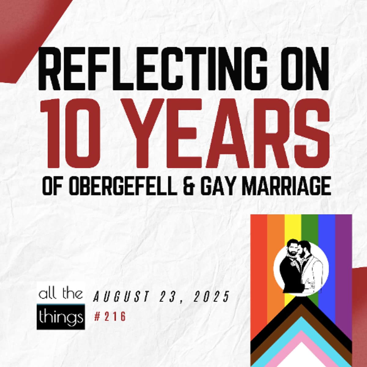 10 Years After Obergefell: The Hidden Cost to Children and Families | 8/23/25 | ATT#216 - All The Things cover