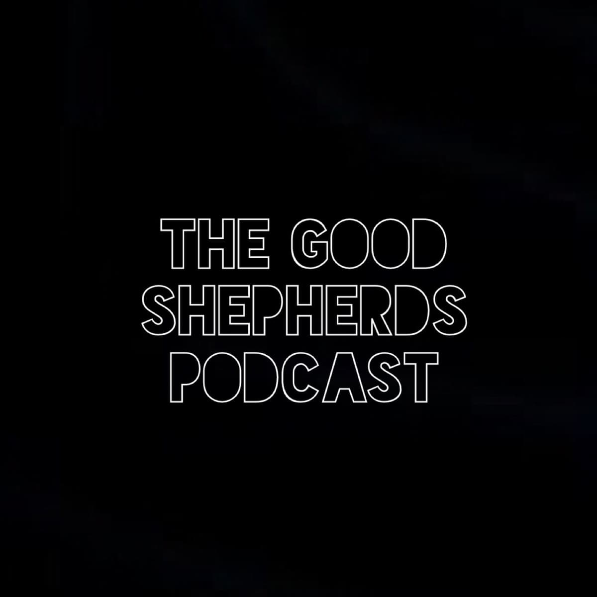 EPISODE 68 "LOVE IS BLIND" - The Good Shepherds Podcast cover
