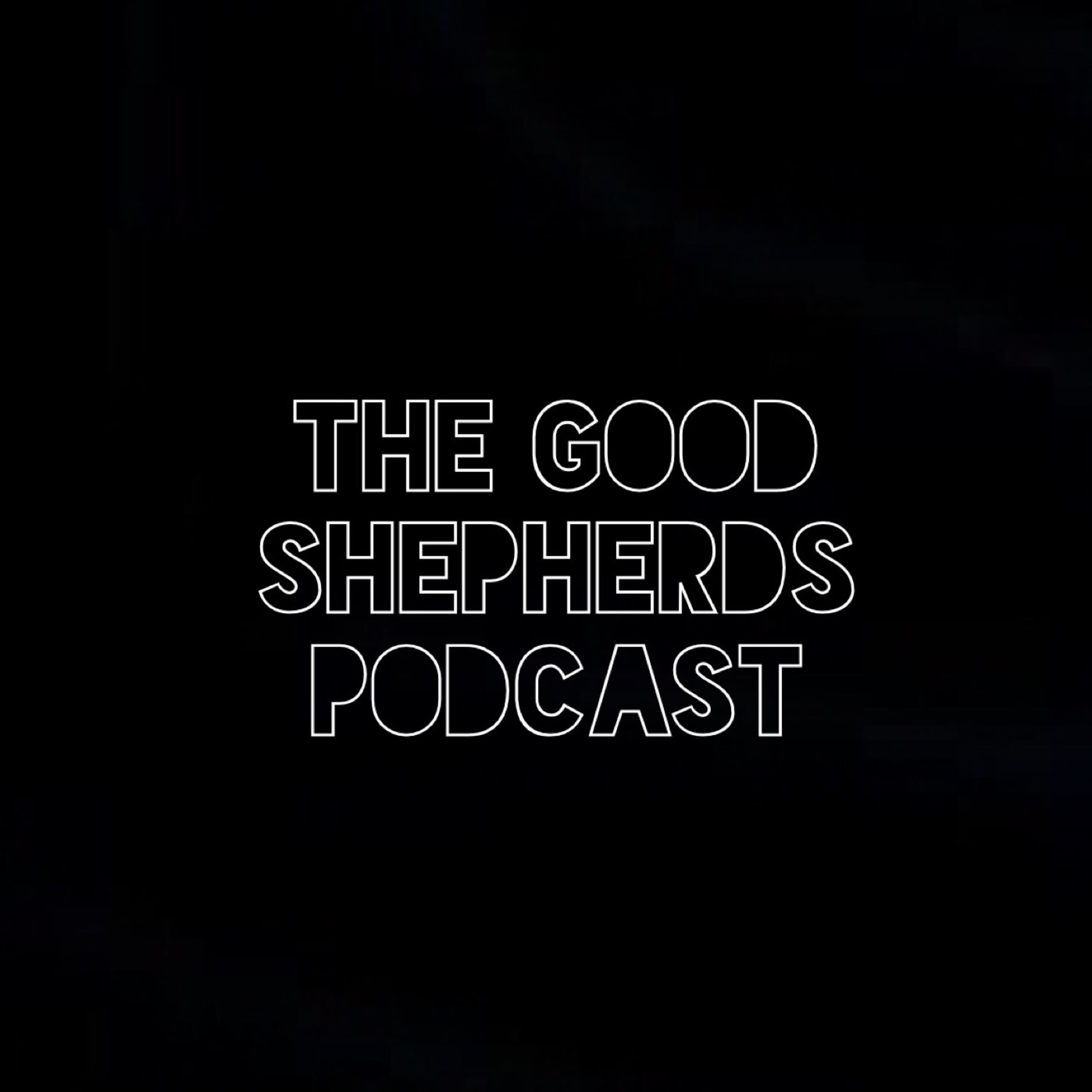 EPISODE 69 " LOVE IS BLIND PT 2" - The Good Shepherds Podcast cover