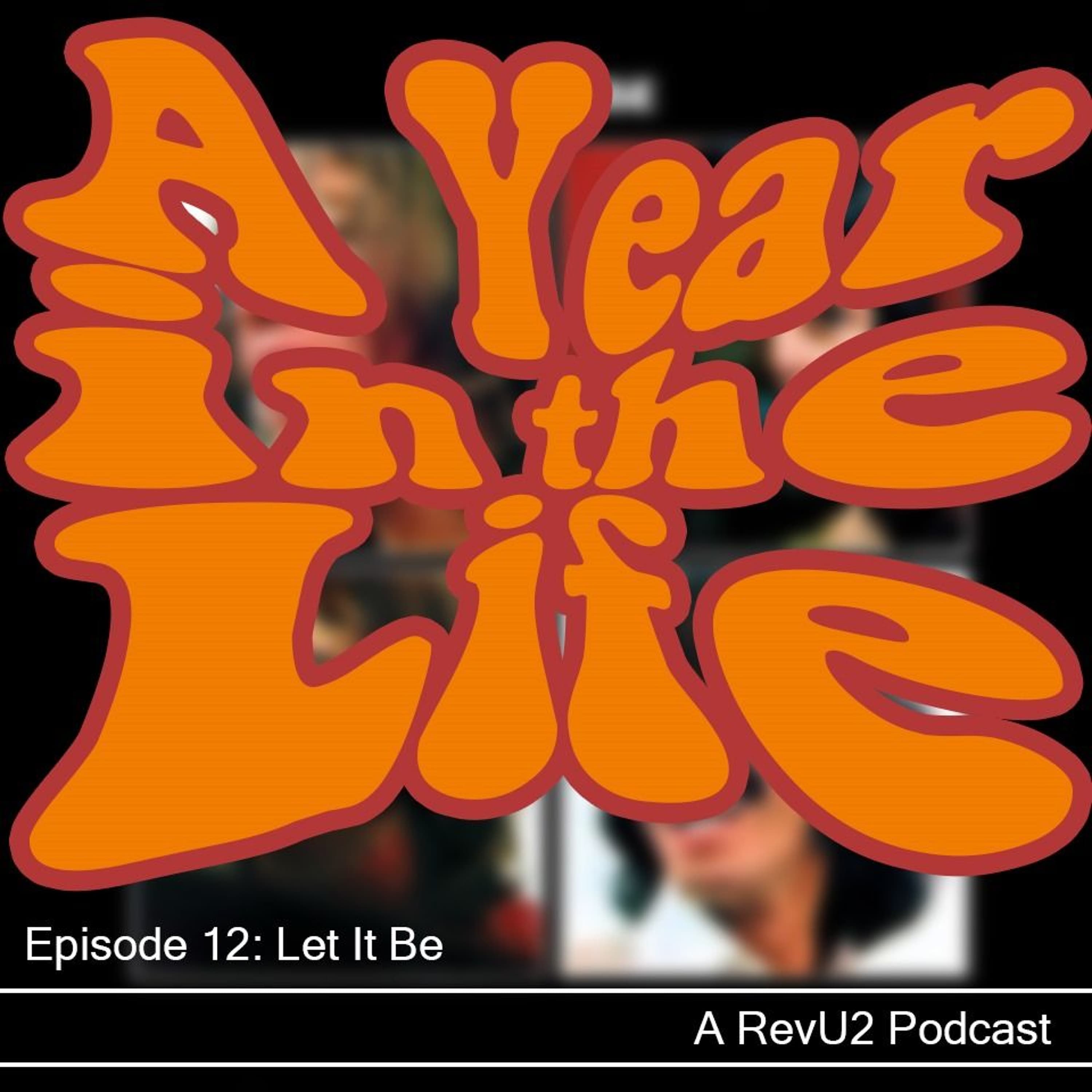 A Year in the Life - Episode 12: Let It Be - The U2 Podcast cover