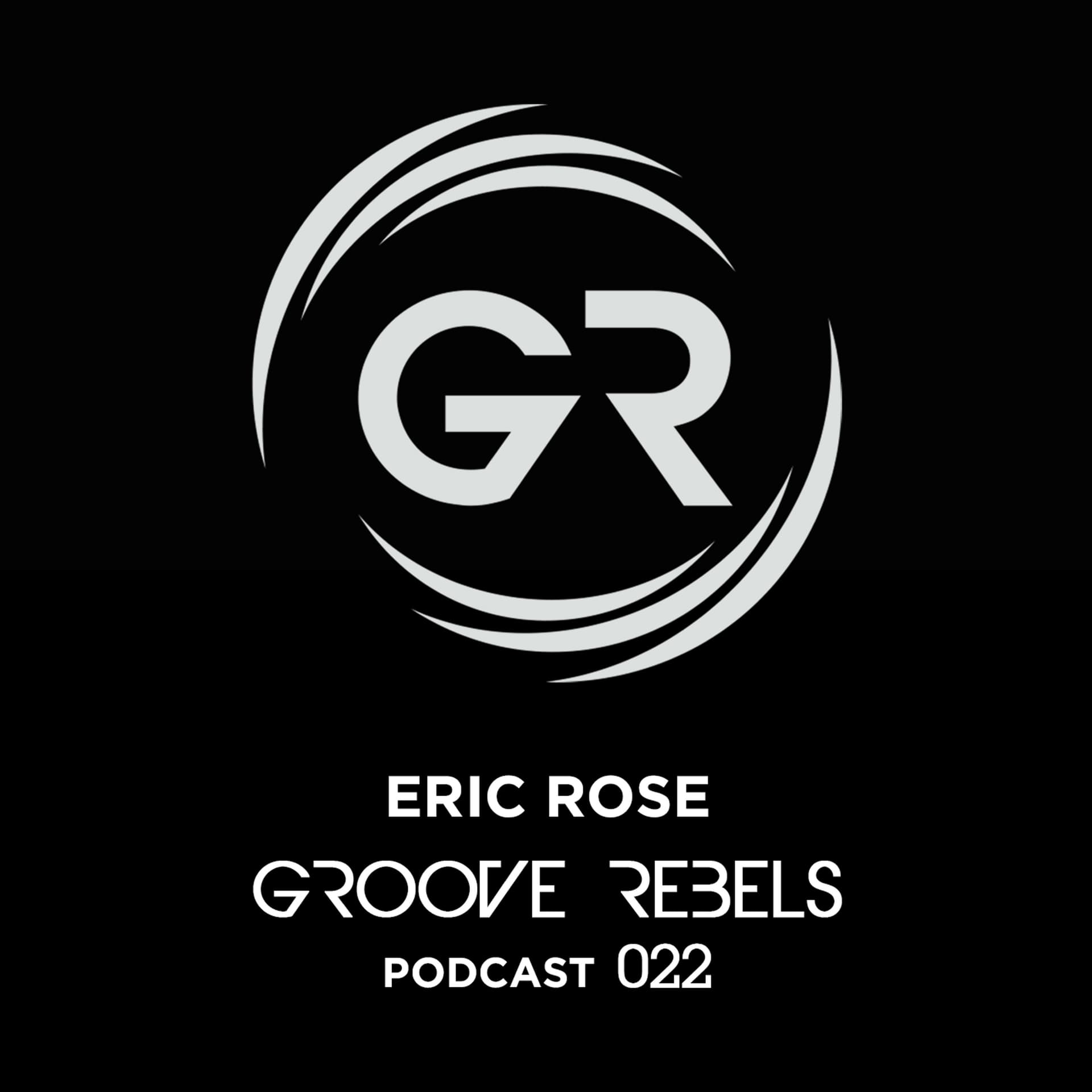 GR PODCAST # 022. GUEST MIX By ERIC ROSE - GROOVE REBELS cover